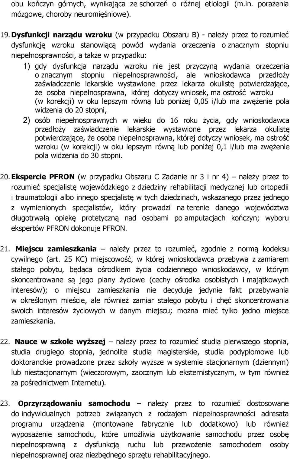 dysfunkcja narządu wzroku nie jest przyczyną wydania orzeczenia o znacznym stopniu niepełnosprawności, ale wnioskodawca przedłoży zaświadczenie lekarskie wystawione przez lekarza okulistę