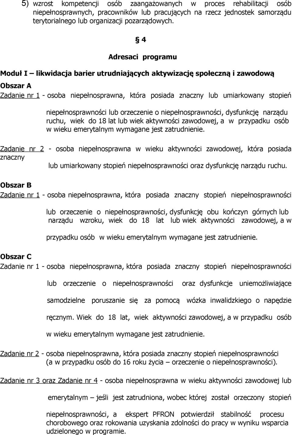 niepełnosprawności lub orzeczenie o niepełnosprawności, dysfunkcję narządu ruchu, wiek do 18 lat lub wiek aktywności zawodowej, a w przypadku osób w wieku emerytalnym wymagane jest zatrudnienie.