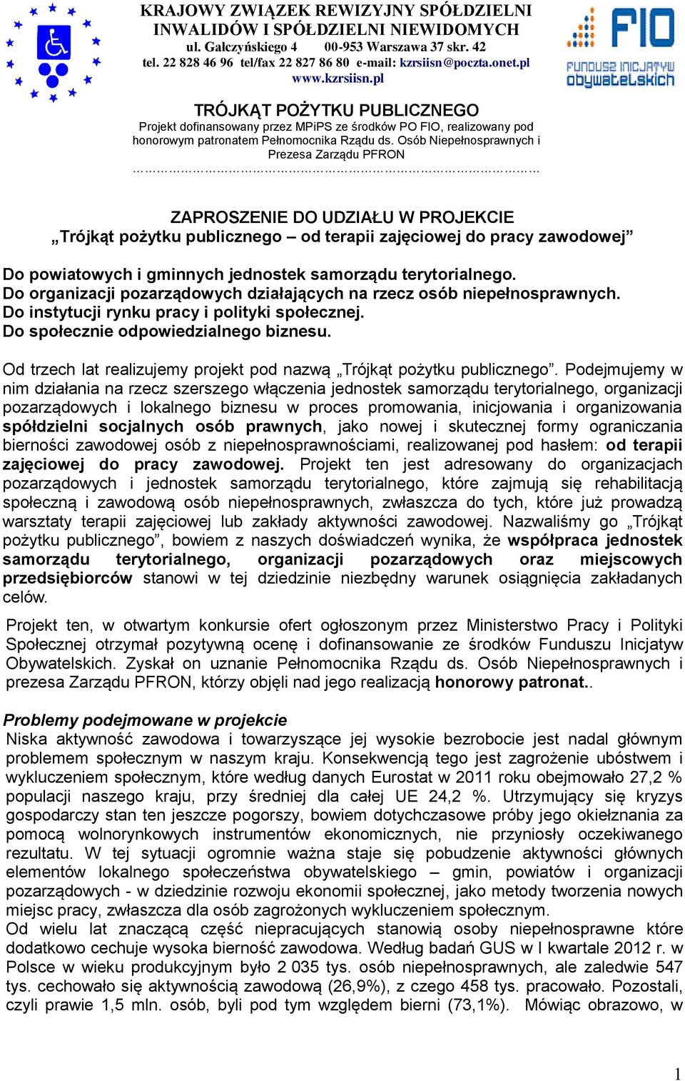 Osób Niepełnosprawnych i Prezesa Zarządu PFRON ZAPROSZENIE DO UDZIAŁU W PROJEKCIE Trójkąt pożytku publicznego od terapii zajęciowej do pracy zawodowej Do powiatowych i gminnych jednostek samorządu