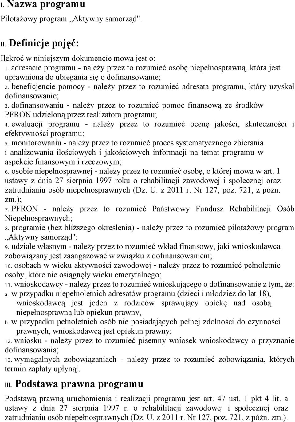 beneficjencie pomocy - naleŝy przez to rozumieć adresata programu, który uzyskał dofinansowanie; 3.