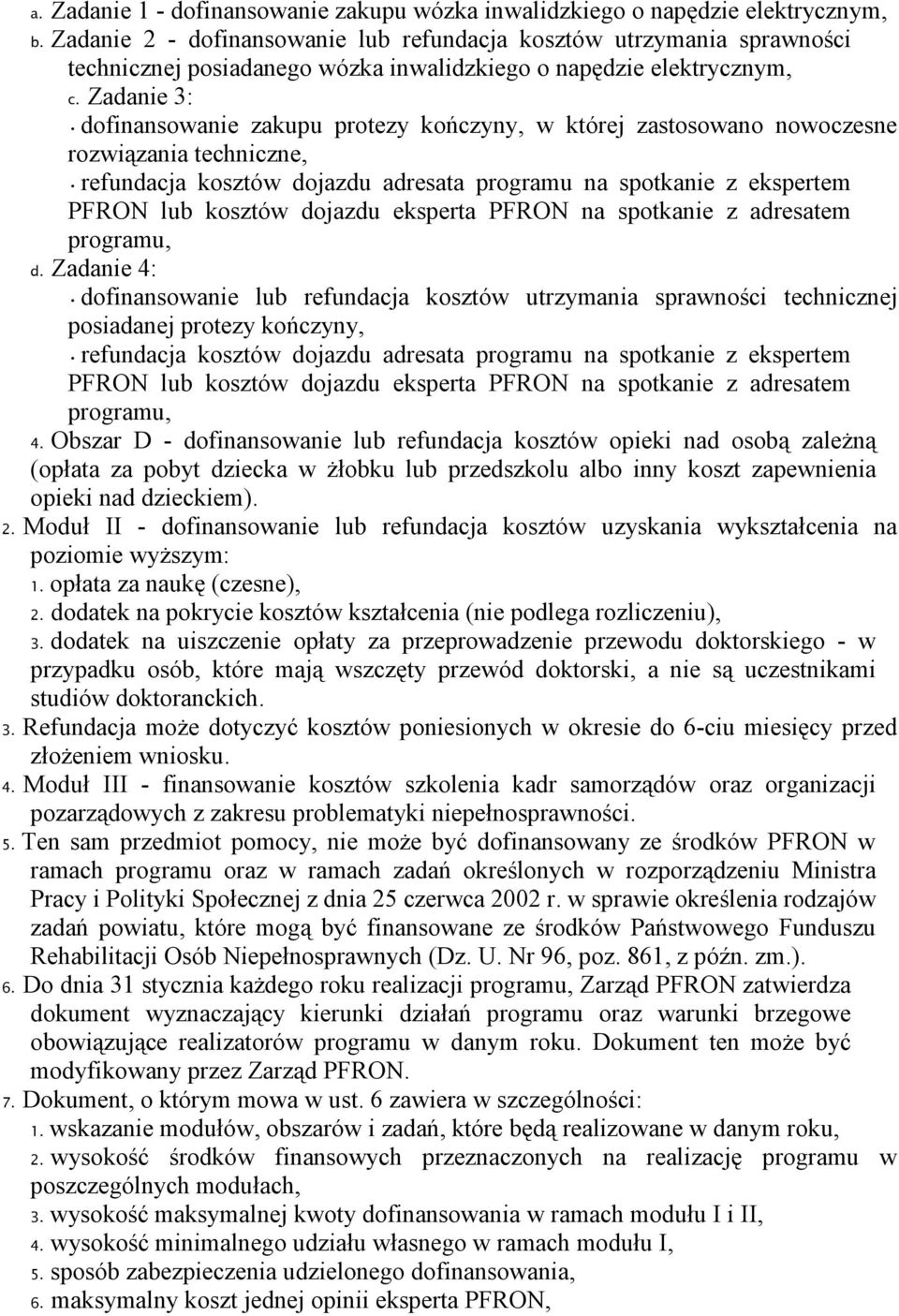 Zadanie 3: dofinansowanie zakupu protezy kończyny, w której zastosowano nowoczesne rozwiązania techniczne, refundacja kosztów dojazdu adresata programu na spotkanie z ekspertem PFRON lub kosztów