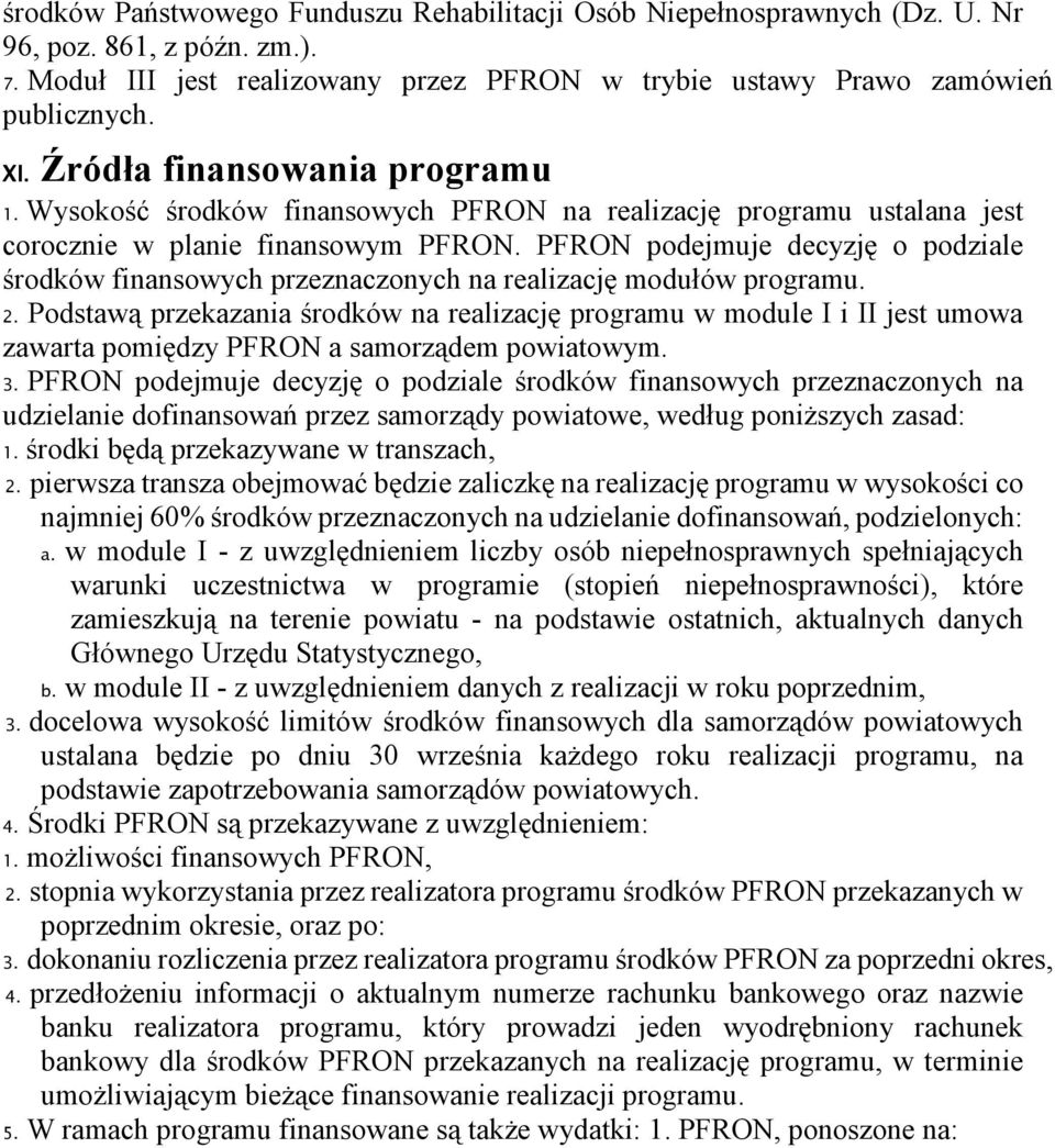 PFRON podejmuje decyzję o podziale środków finansowych przeznaczonych na realizację modułów programu. 2.