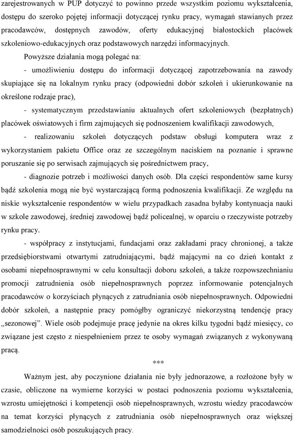 Powyższe działania mogą polegać na: - umożliwieniu dostępu do informacji dotyczącej zapotrzebowania na zawody skupiające się na lokalnym rynku pracy (odpowiedni dobór szkoleń i ukierunkowanie na