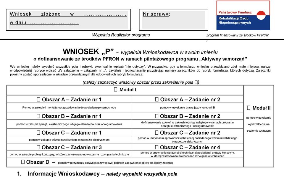 w odpowiedniej rubryce wpisać W załączeniu załącznik nr, czytelnie i jednoznacznie przypisując numery załączników do rubryk formularza, których dotyczą Załączniki powinny zostać sporządzone w