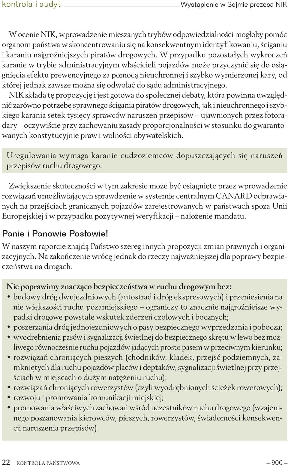 W przypadku pozostałych wykroczeń karanie w trybie administracyjnym właścicieli pojazdów może przyczynić się do osiągnięcia efektu prewencyjnego za pomocą nieuchronnej i szybko wymierzonej kary, od