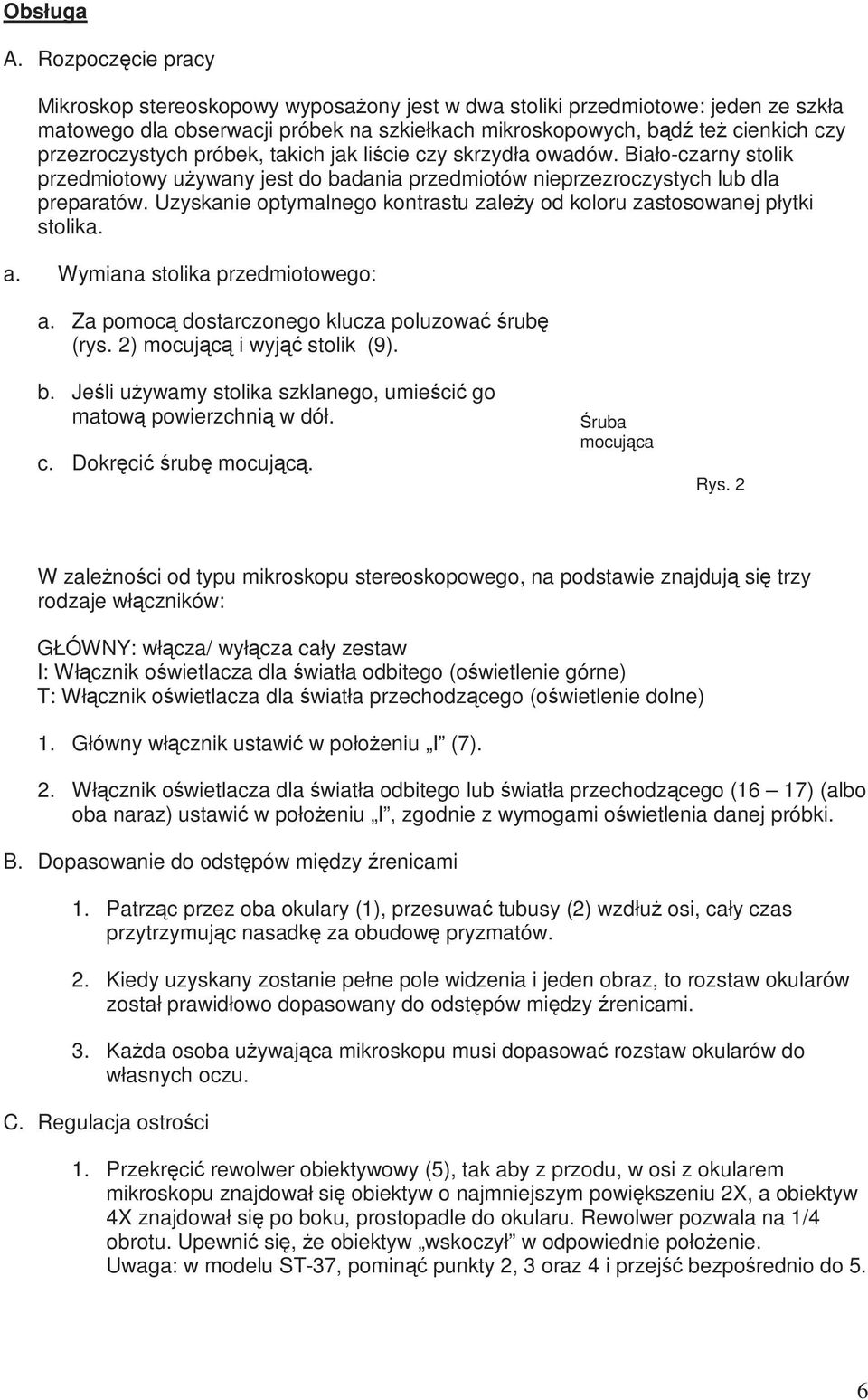 próbek, takich jak liście czy skrzydła owadów. Biało-czarny stolik przedmiotowy uŝywany jest do badania przedmiotów nieprzezroczystych lub dla preparatów.