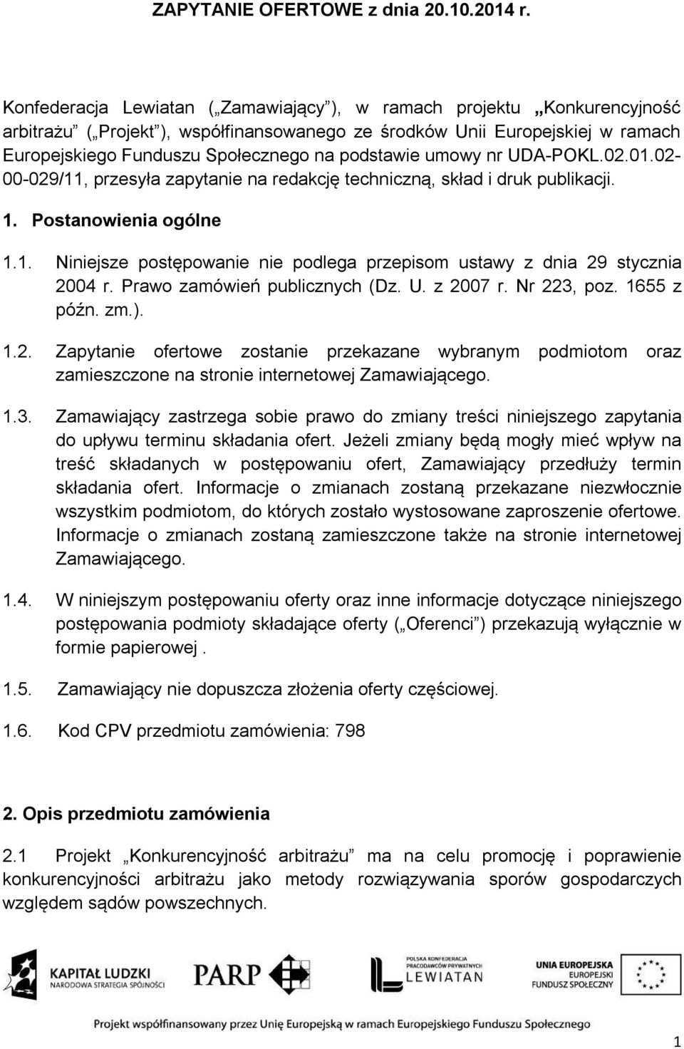 podstawie umowy nr UDA-POKL.02.01.02-00-029/11, przesyła zapytanie na redakcję techniczną, skład i druk publikacji. 1. Postanowienia ogólne 1.1. Niniejsze postępowanie nie podlega przepisom ustawy z dnia 29 stycznia 2004 r.