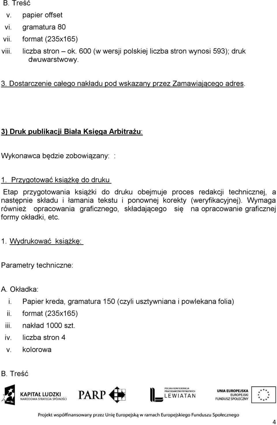 Przygotować książkę do druku Etap przygotowania książki do druku obejmuje proces redakcji technicznej, a następnie składu i łamania tekstu i ponownej korekty (weryfikacyjnej).