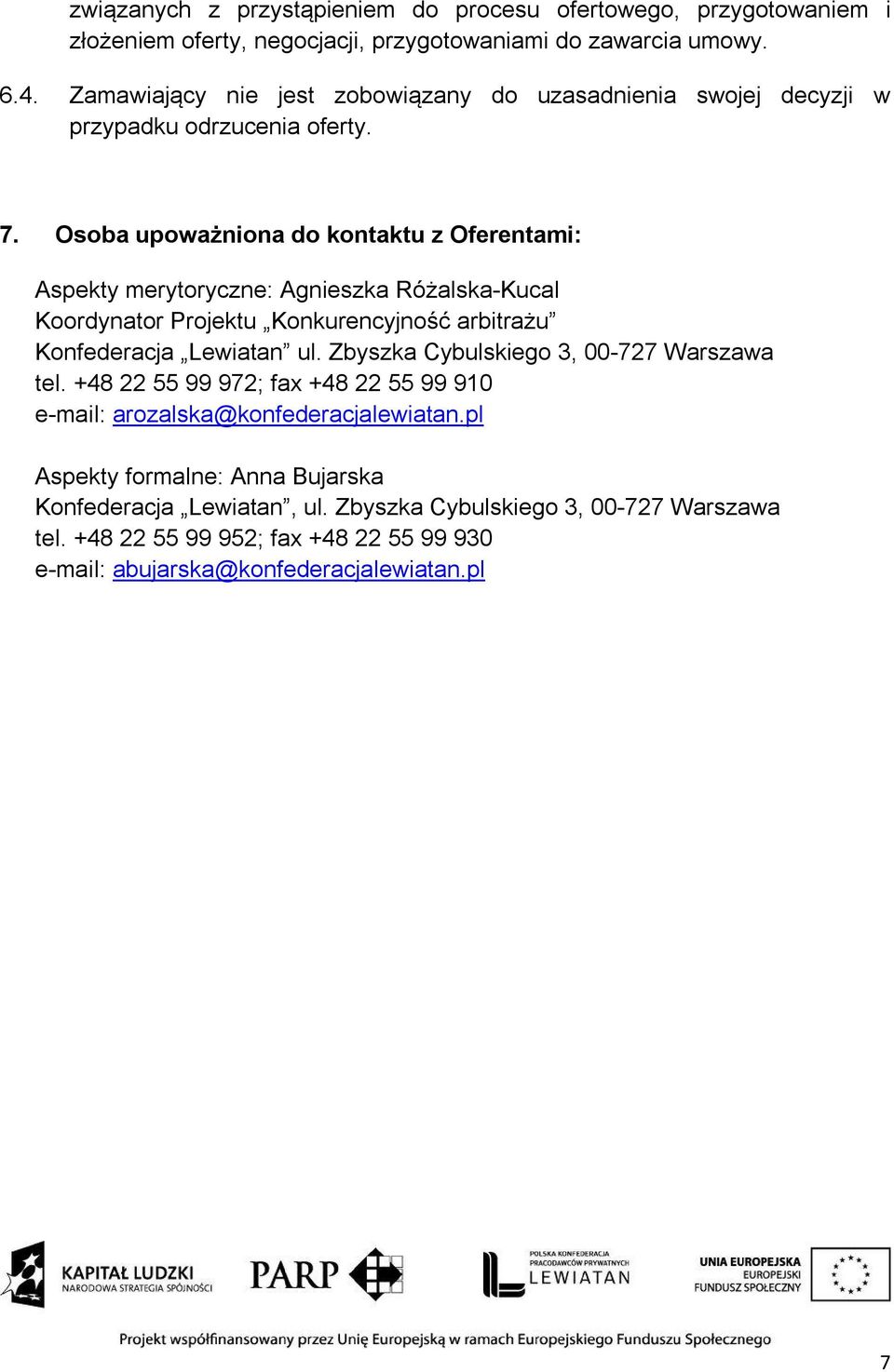 Osoba upoważniona do kontaktu z Oferentami: Aspekty merytoryczne: Agnieszka Różalska-Kucal Koordynator Projektu Konkurencyjność arbitrażu Konfederacja Lewiatan ul.