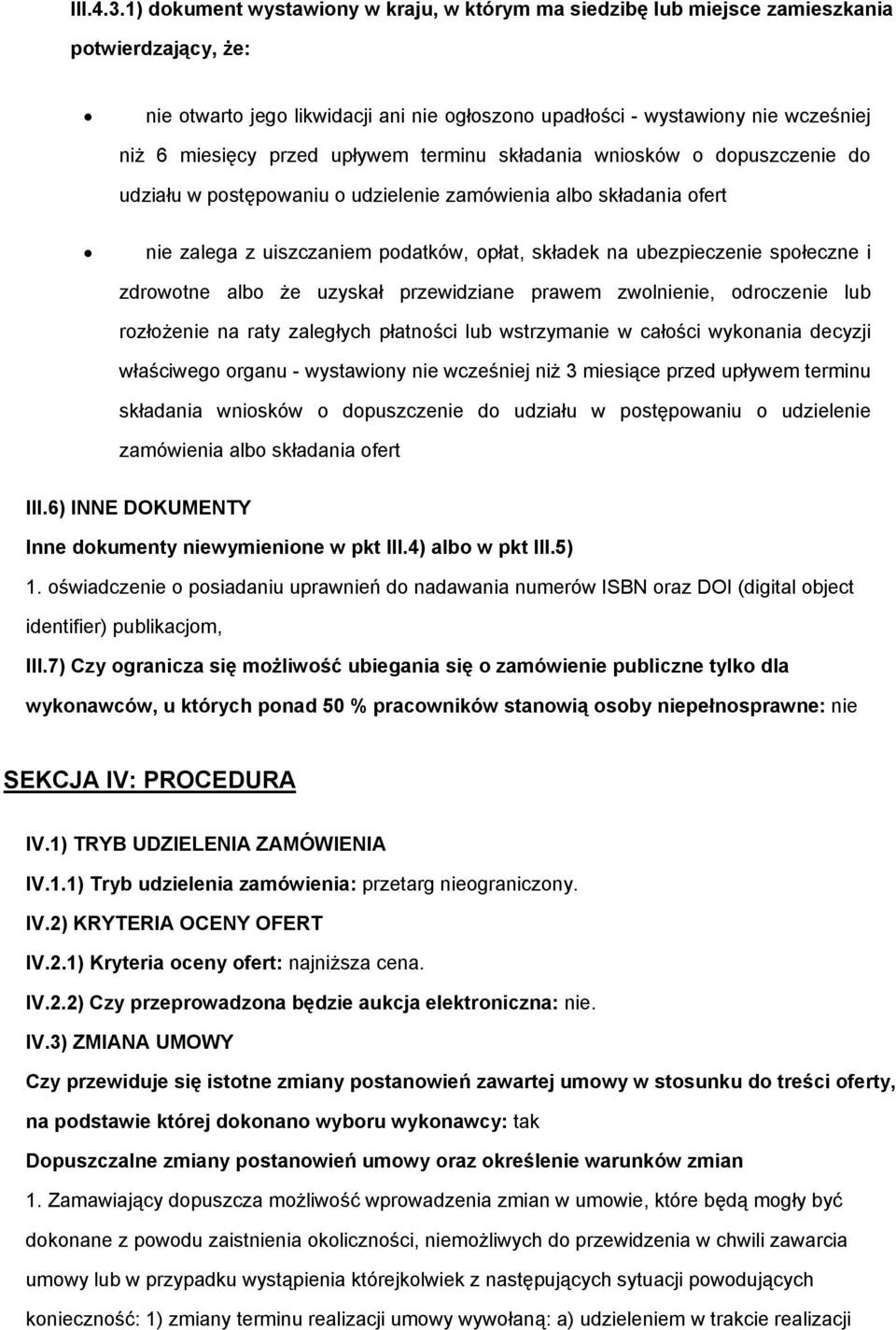 przed upływem terminu składania wniosków o dopuszczenie do udziału w postępowaniu o udzielenie zamówienia albo składania ofert nie zalega z uiszczaniem podatków, opłat, składek na ubezpieczenie