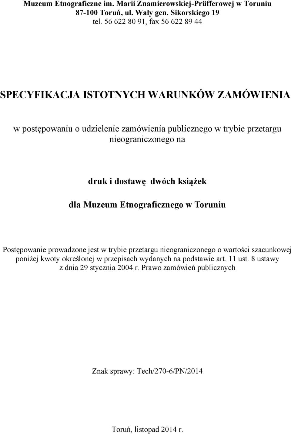 nieograniczonego na druk i dostawę dwóch książek dla Muzeum Etnograficznego w Toruniu Postępowanie prowadzone jest w trybie przetargu nieograniczonego o