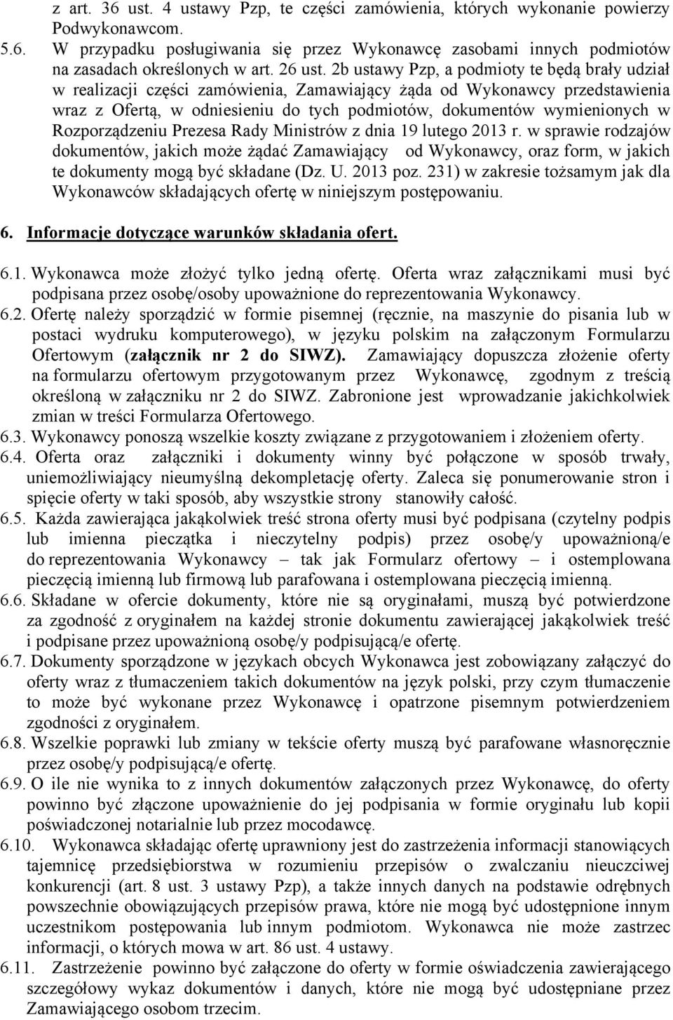 2b ustawy Pzp, a podmioty te będą brały udział w realizacji części zamówienia, Zamawiający żąda od Wykonawcy przedstawienia wraz z Ofertą, w odniesieniu do tych podmiotów, dokumentów wymienionych w