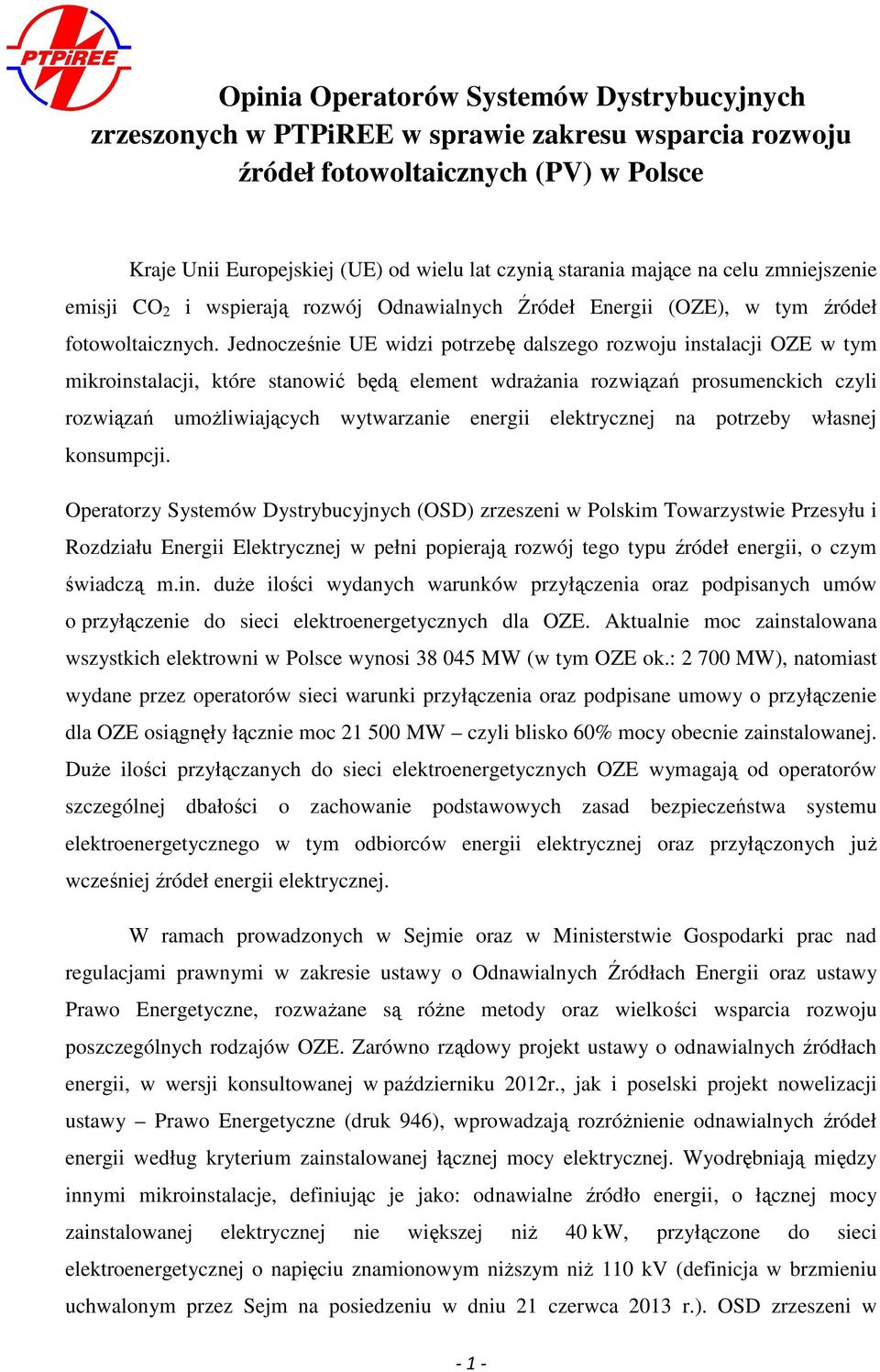 Jednocześnie UE widzi potrzebę dalszego rozwoju instalacji OZE w tym mikroinstalacji, które stanowić będą element wdraŝania rozwiązań prosumenckich czyli rozwiązań umoŝliwiających wytwarzanie energii