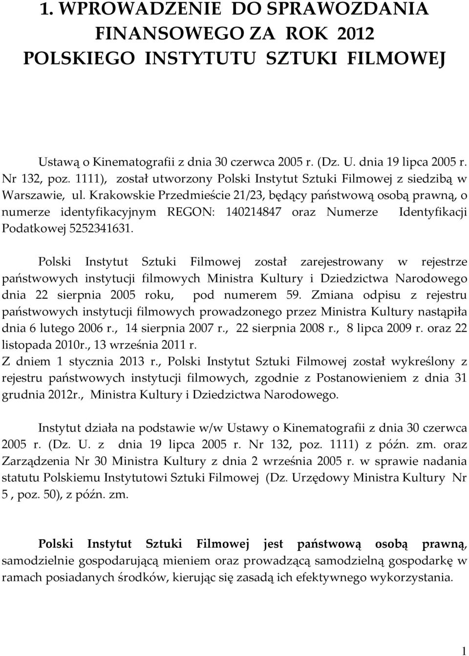 Krakowskie Przedmieście 21/23, będący państwową osobą prawną, o numerze identyfikacyjnym REGON: 140214847 oraz Numerze Identyfikacji Podatkowej 5252341631.