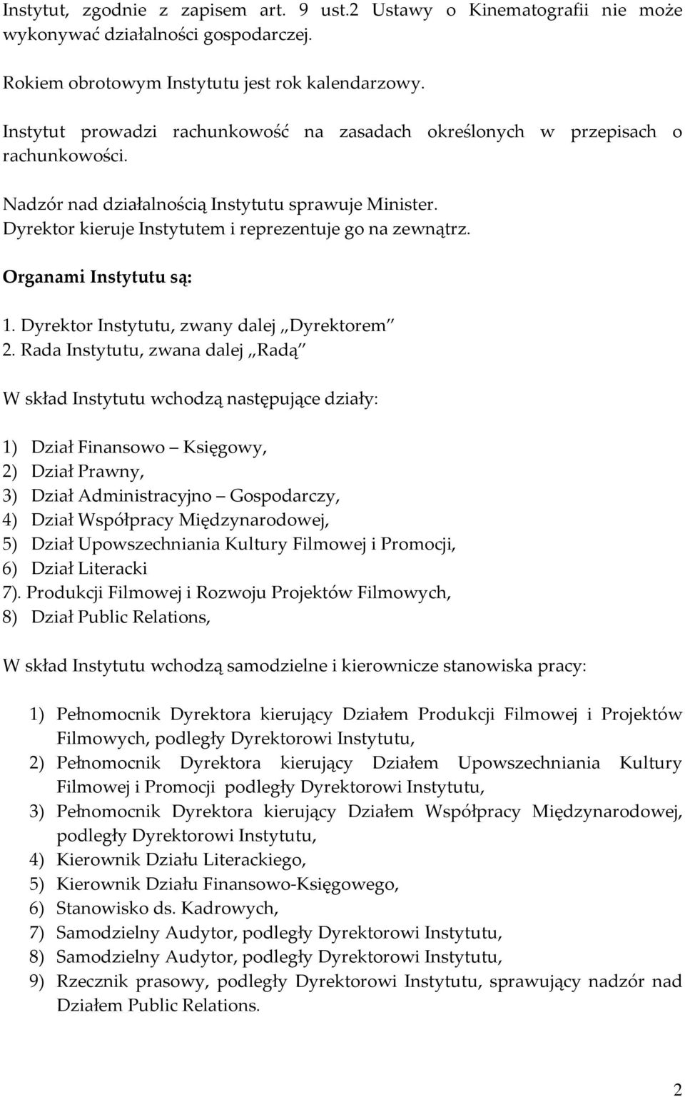 Organami Instytutu są: 1. Dyrektor Instytutu, zwany dalej Dyrektorem 2.