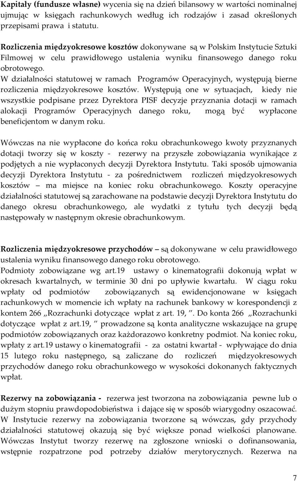 W działalności statutowej w ramach Programów Operacyjnych, występują bierne rozliczenia międzyokresowe kosztów.