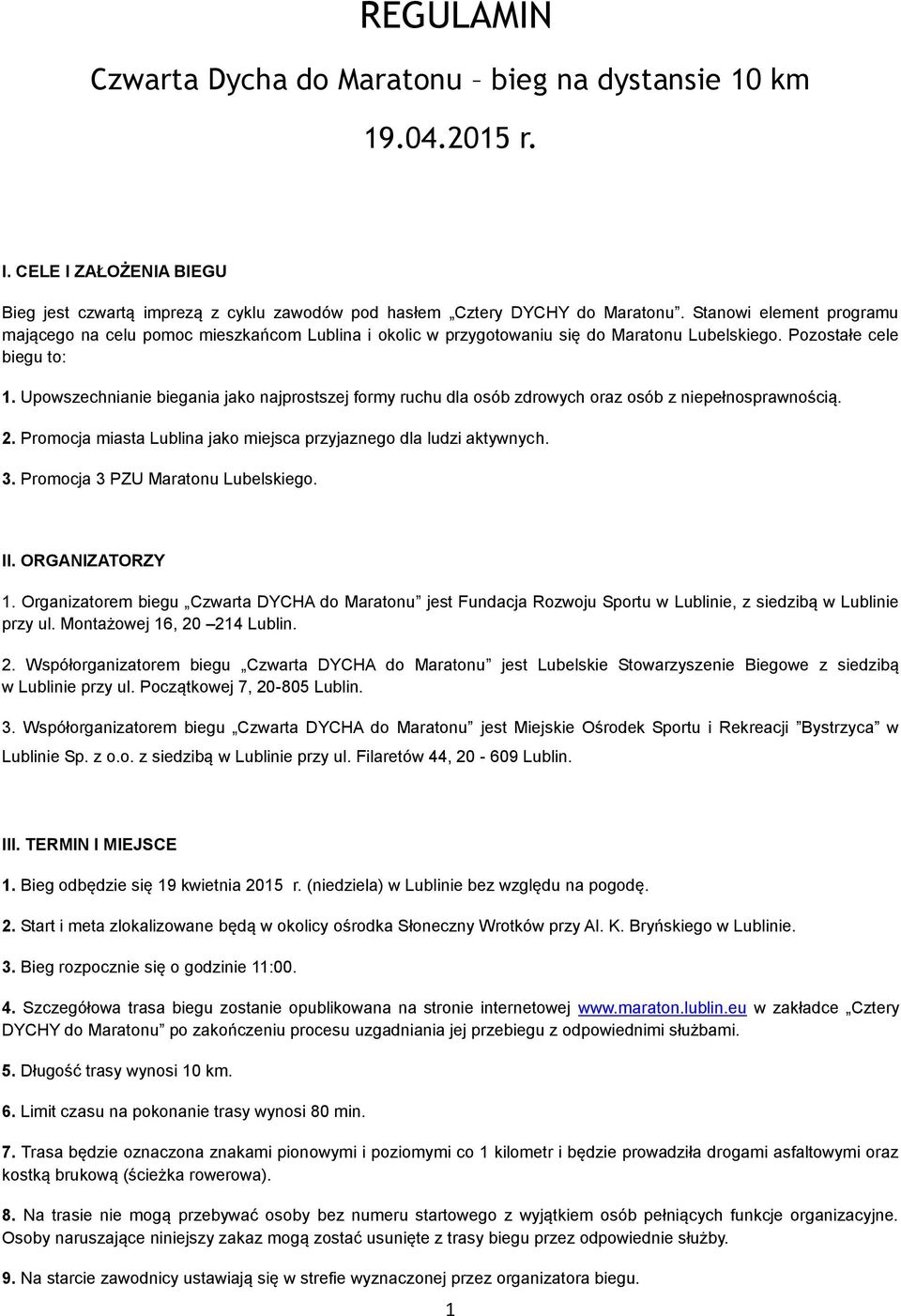 Upowszechnianie biegania jako najprostszej formy ruchu dla osób zdrowych oraz osób z niepełnosprawnością. 2. Promocja miasta Lublina jako miejsca przyjaznego dla ludzi aktywnych. 3.