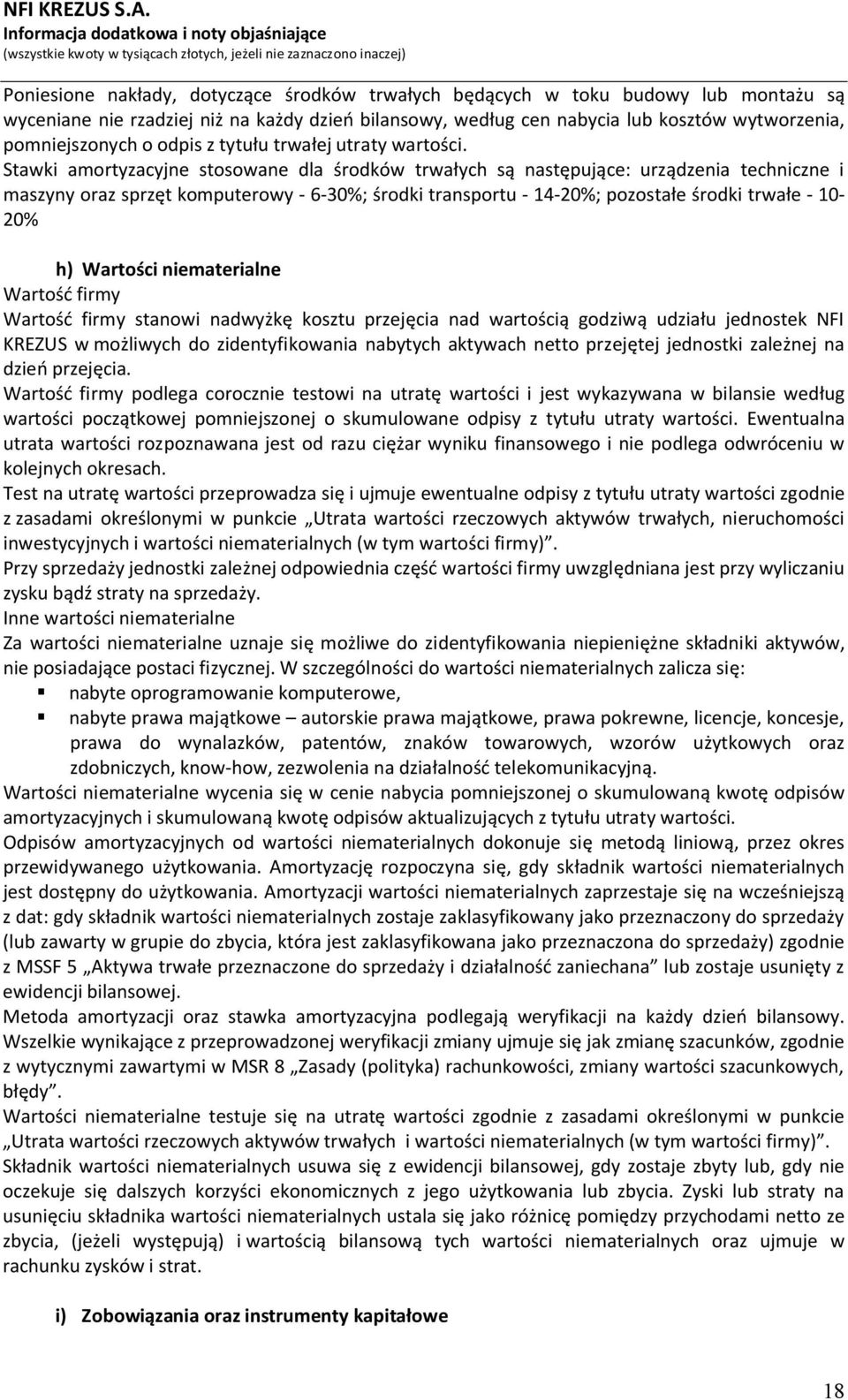 Stawki amortyzacyjne stosowane dla środków trwałych są następujące: urządzenia techniczne i maszyny oraz sprzęt komputerowy - 6-30%; środki transportu - 14-20%; pozostałe środki trwałe - 10-20% h)