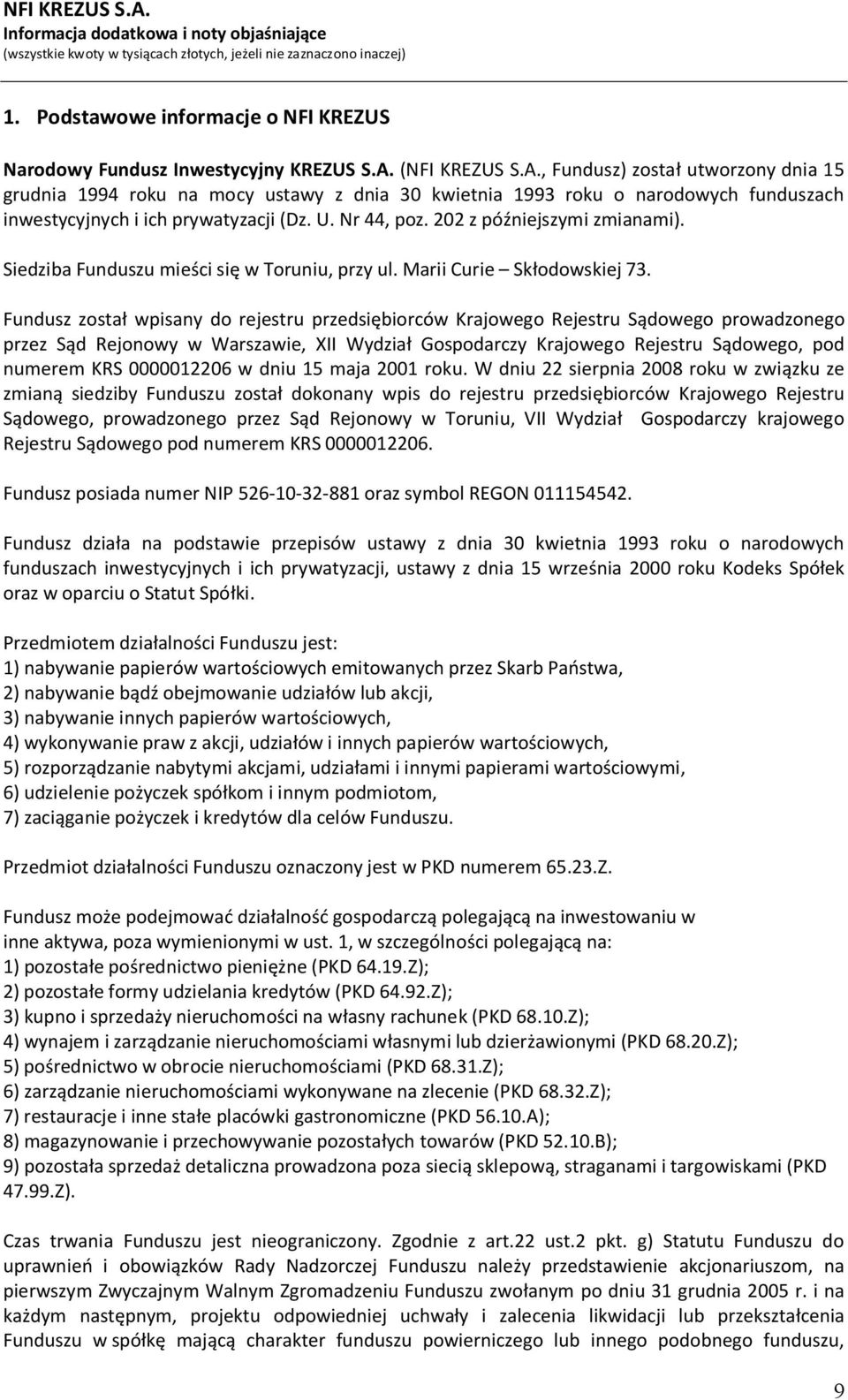 202 z późniejszymi zmianami). Siedziba Funduszu mieści się w Toruniu, przy ul. Marii Curie Skłodowskiej 73.