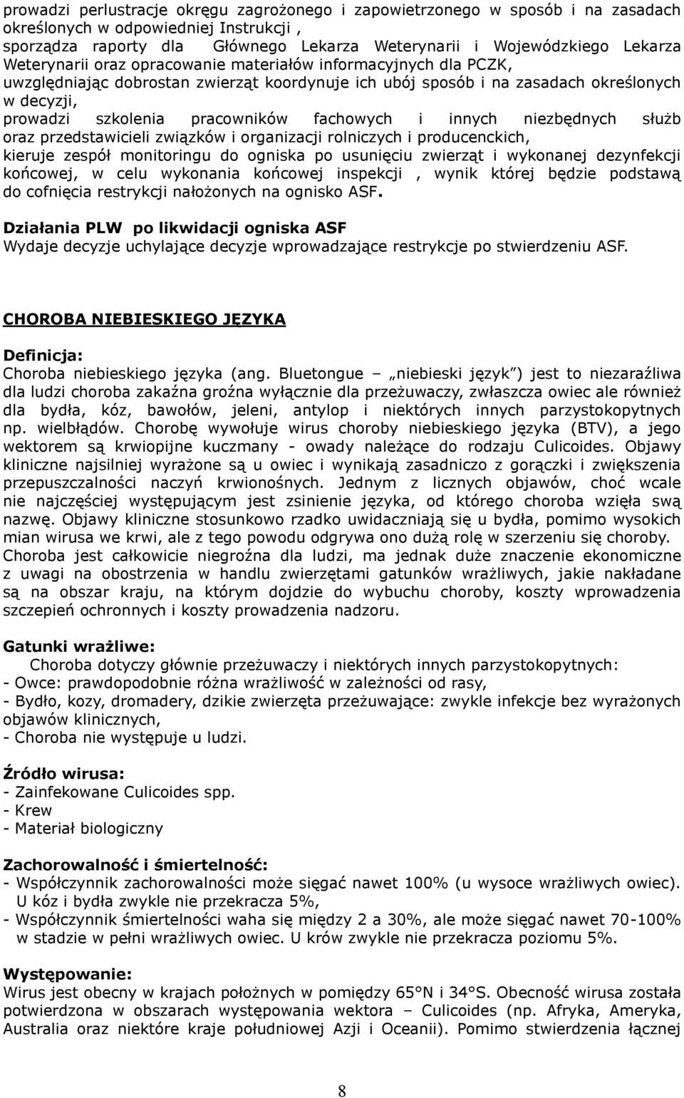 fachowych i innych niezbędnych służb oraz przedstawicieli związków i organizacji rolniczych i producenckich, kieruje zespół monitoringu do ogniska po usunięciu zwierząt i wykonanej dezynfekcji