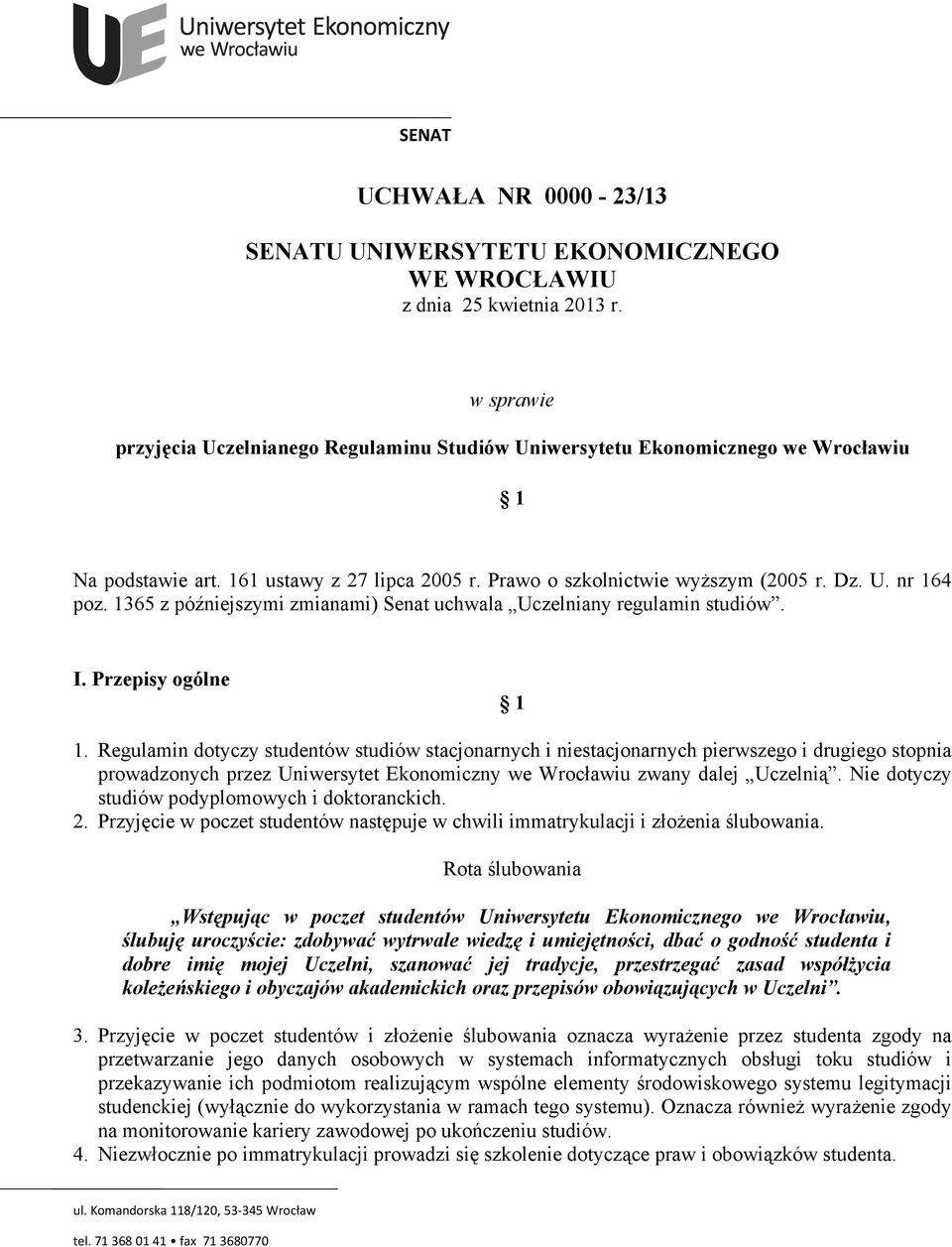 1365 z późniejszymi zmianami) Senat uchwala Uczelniany regulamin studiów. I. Przepisy ogólne 1 1.