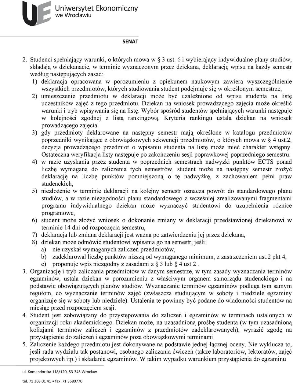 porozumieniu z opiekunem naukowym zawiera wyszczególnienie wszystkich przedmiotów, których studiowania student podejmuje się w określonym semestrze, 2) umieszczenie przedmiotu w deklaracji może być