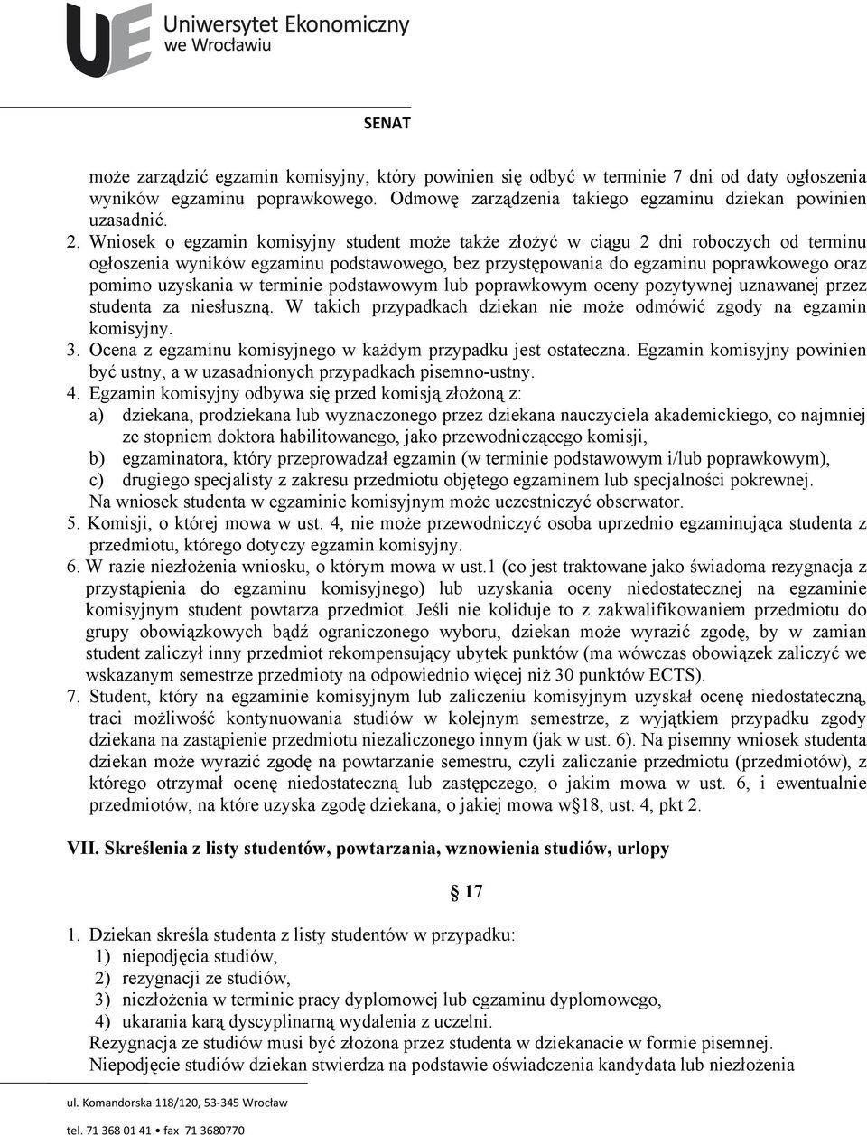 terminie podstawowym lub poprawkowym oceny pozytywnej uznawanej przez studenta za niesłuszną. W takich przypadkach dziekan nie może odmówić zgody na egzamin komisyjny. 3.