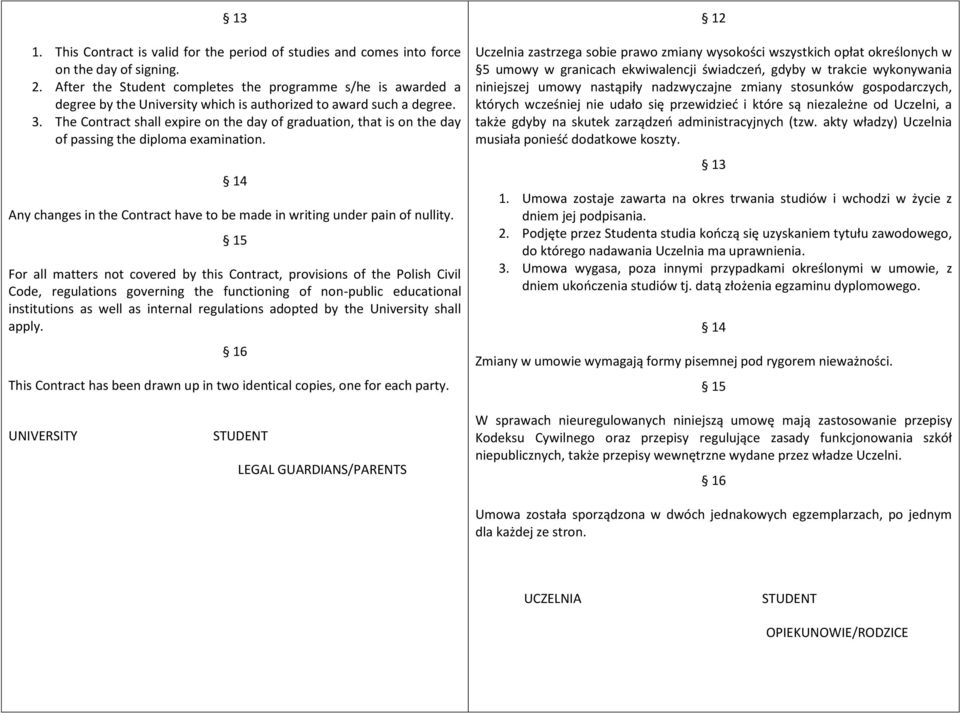 The Contract shall expire on the day of graduation, that is on the day of passing the diploma examination. 14 Any changes in the Contract have to be made in writing under pain of nullity.