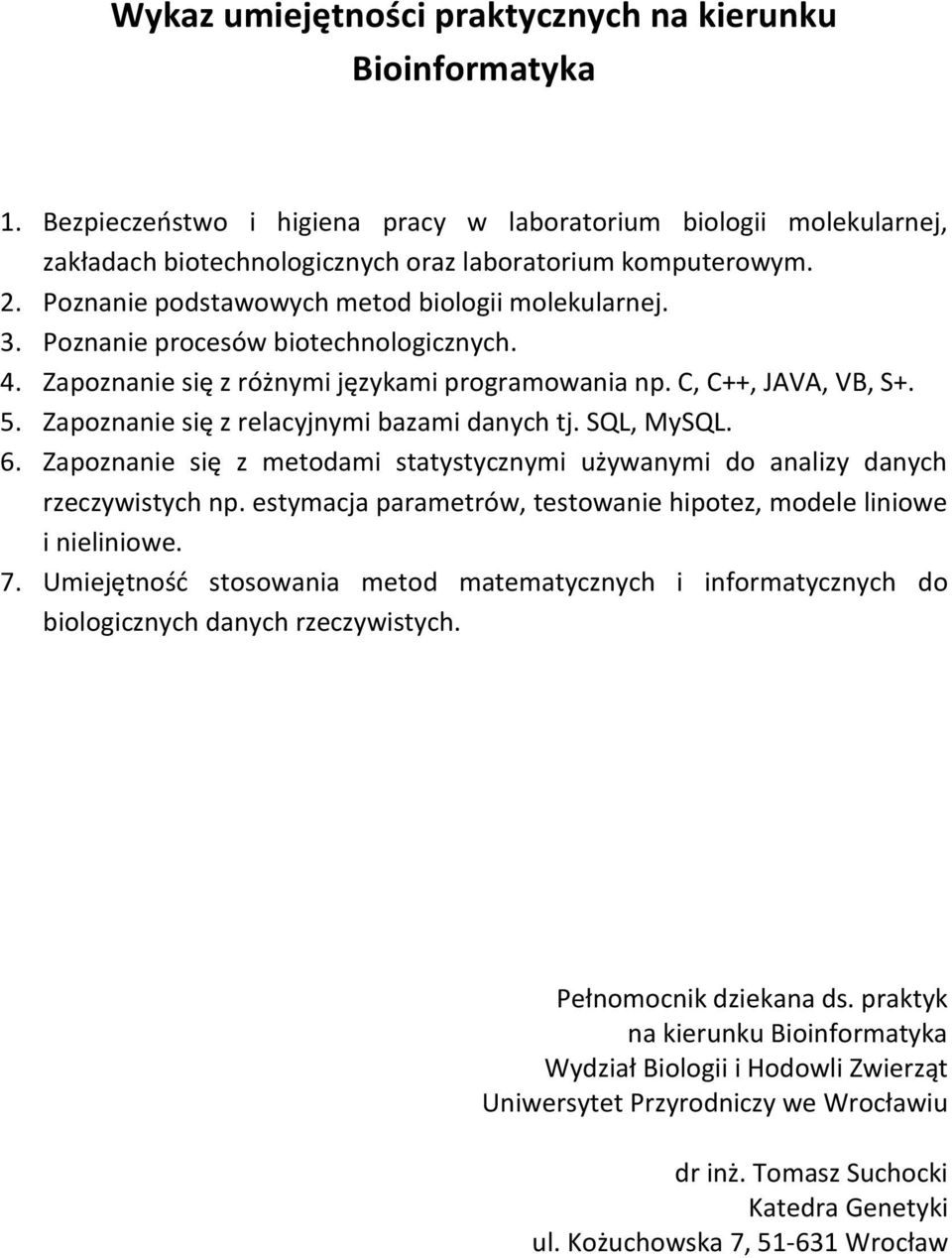 Zapoznanie się z relacyjnymi bazami danych tj. SQL, MySQL. 6. Zapoznanie się z metodami statystycznymi używanymi do analizy danych rzeczywistych np.