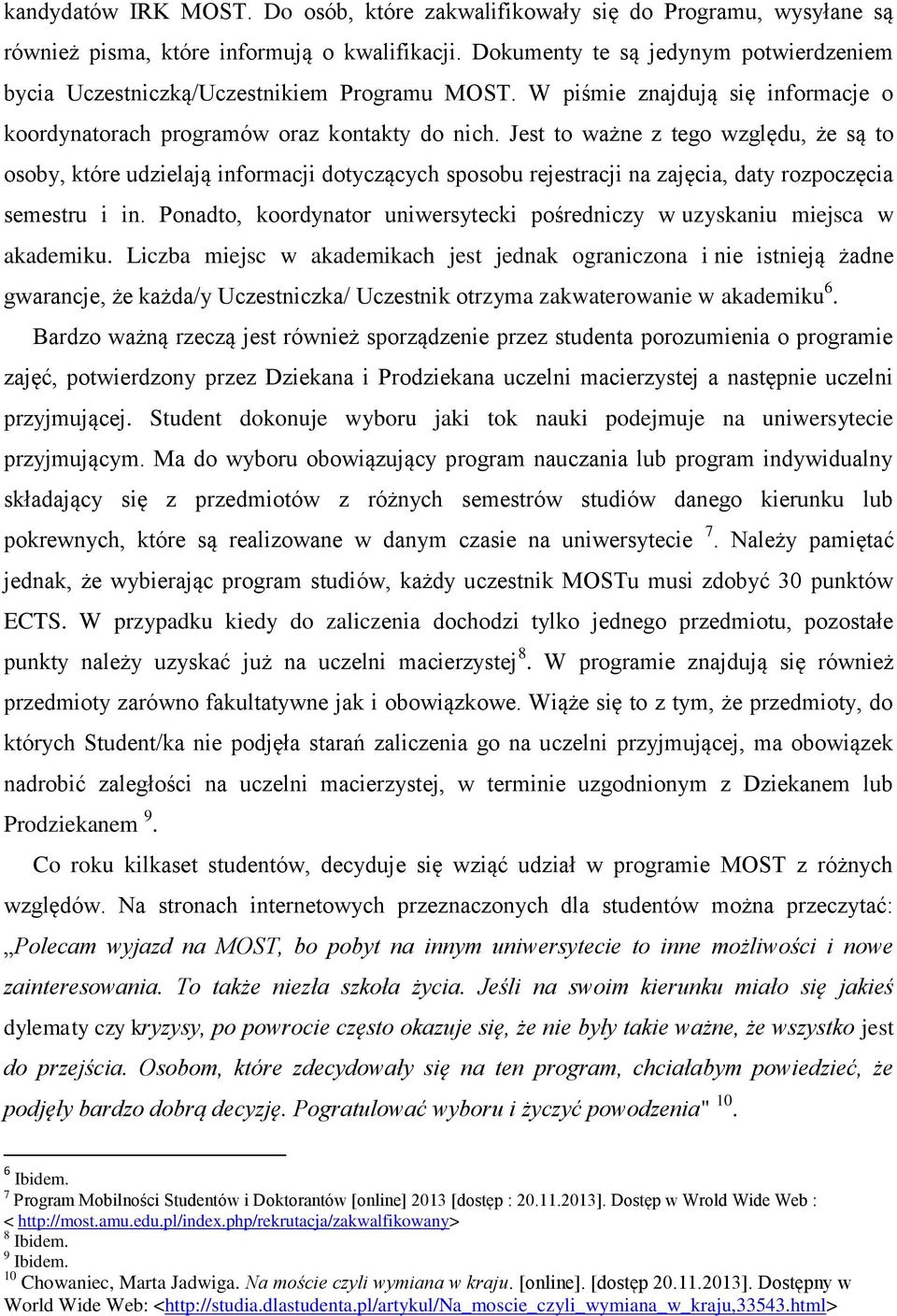 Jest to ważne z tego względu, że są to osoby, które udzielają informacji dotyczących sposobu rejestracji na zajęcia, daty rozpoczęcia semestru i in.