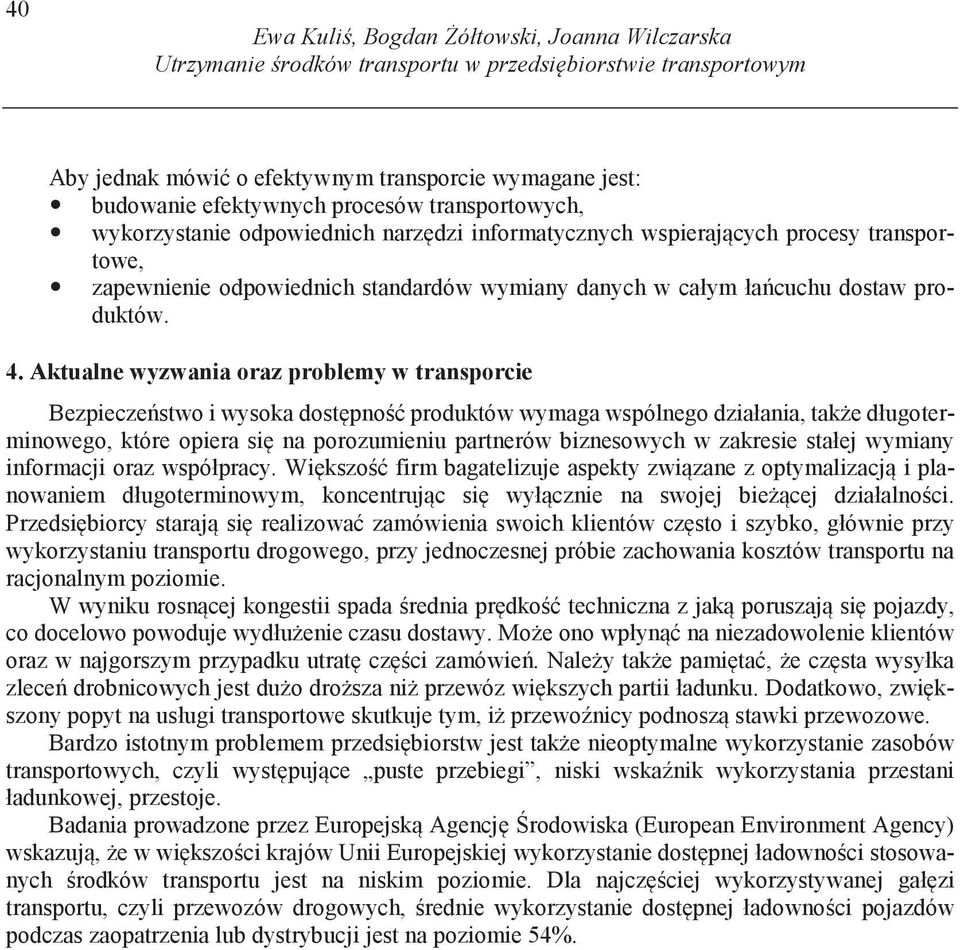 Aktualne wyzwania oraz problemy w transporcie Bezpiecze stwo i wysoka dost pno produktów wymaga wspólnego działania, tak e długoterminowego, które opiera si na porozumieniu partnerów biznesowych w