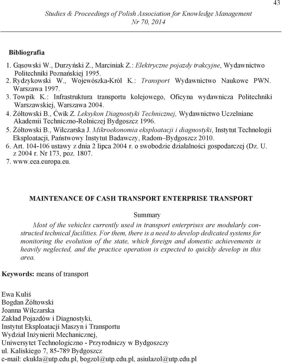 : Infrastruktura transportu kolejowego, Oficyna wydawnicza Politechniki Warszawskiej, Warszawa 2004. 4. ółtowski B., wik Z.