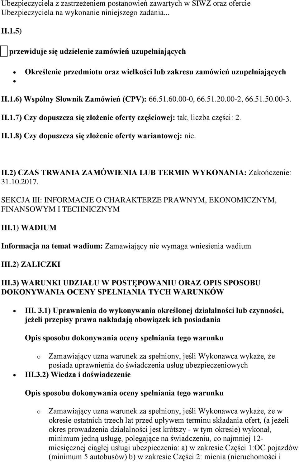 00-2, 66.51.50.00-3. II.1.7) Czy dopuszcza się złożenie oferty częściowej: tak, liczba części: 2. II.1.8) Czy dopuszcza się złożenie oferty wariantowej: nie. II.2) CZAS TRWANIA ZAMÓWIENIA LUB TERMIN WYKONANIA: Zakończenie: 31.