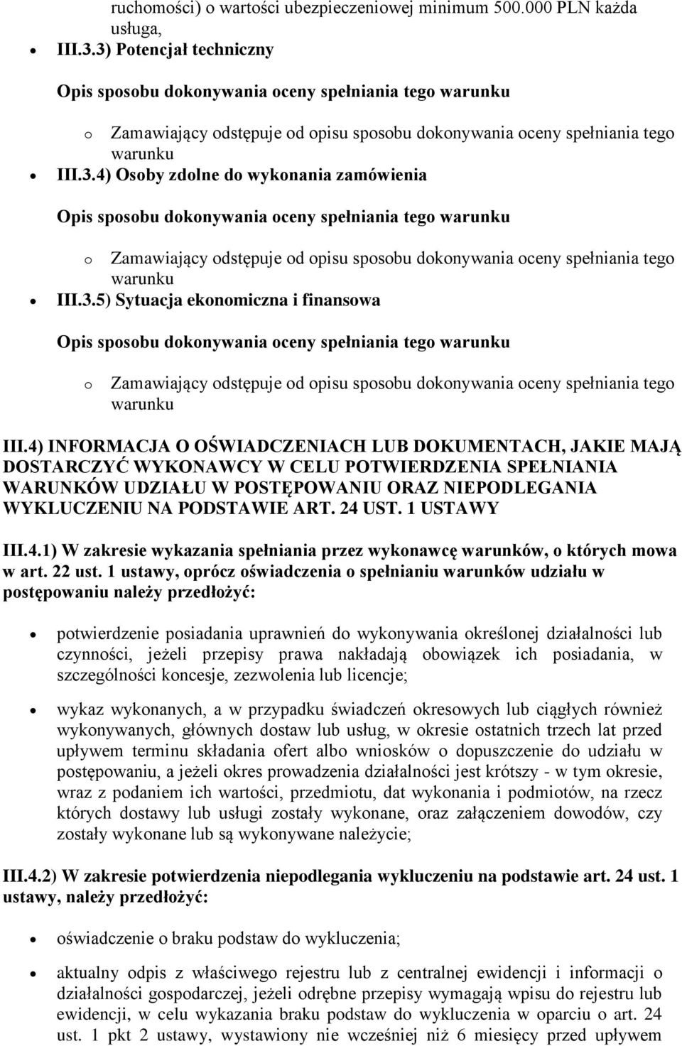 3.5) Sytuacja ekonomiczna i finansowa o Zamawiający odstępuje od opisu sposobu dokonywania oceny spełniania tego warunku III.