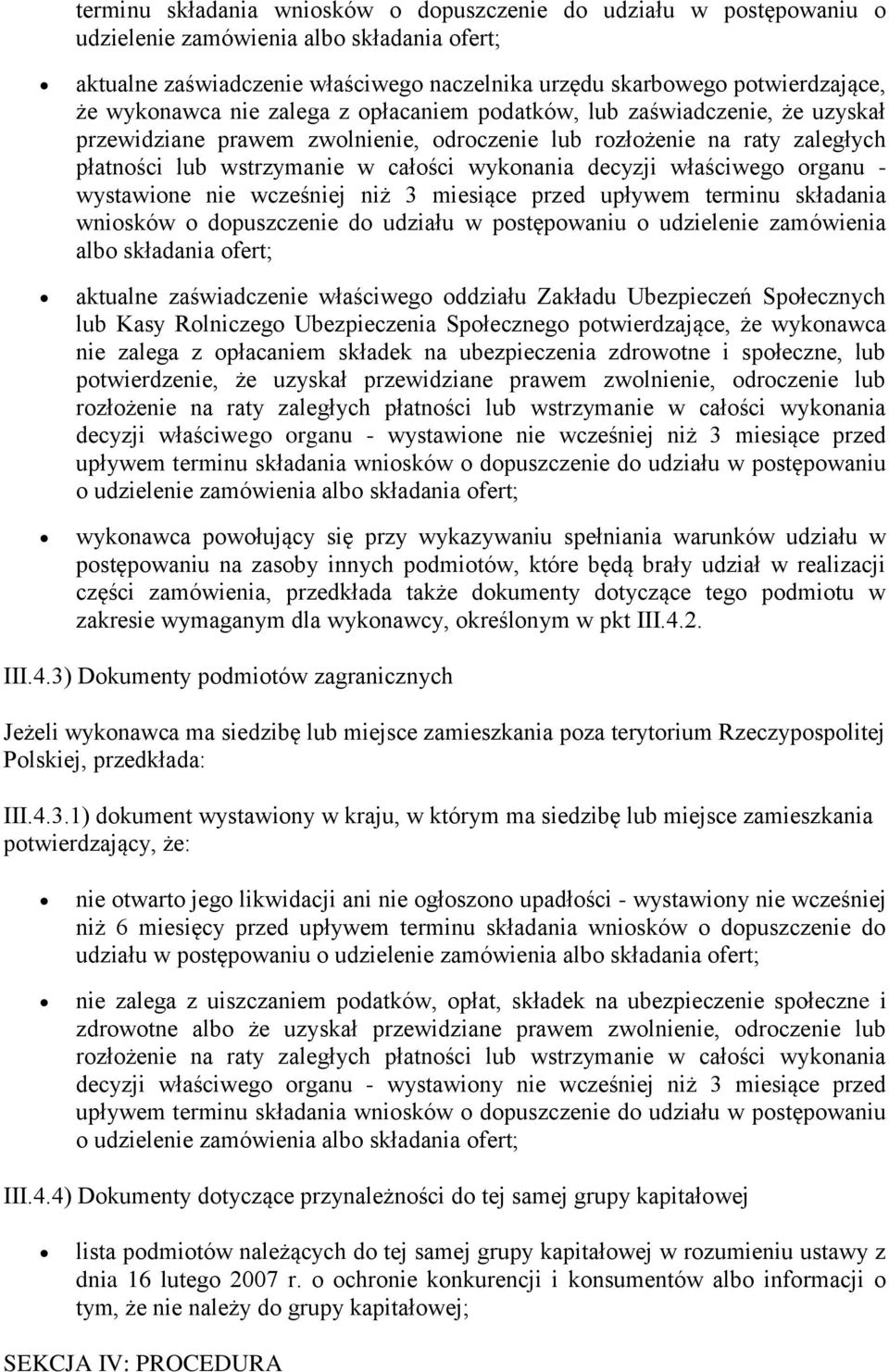 decyzji właściwego organu - wystawione nie wcześniej niż 3 miesiące przed upływem terminu składania wniosków o dopuszczenie do udziału w postępowaniu o udzielenie zamówienia albo składania ofert;