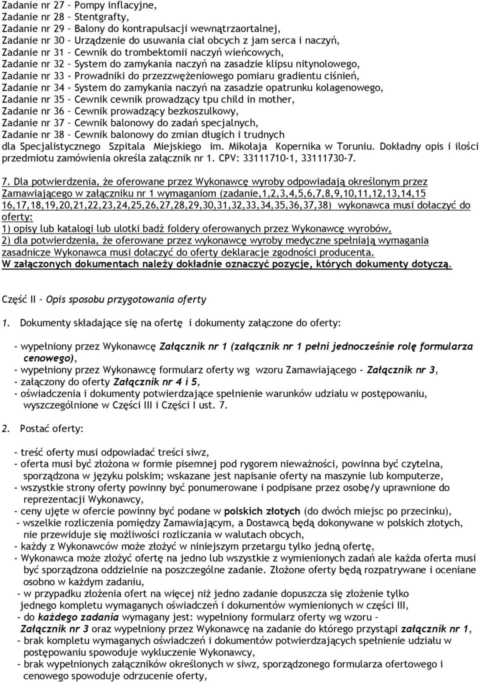 Zadanie nr 34 - System do zamykania naczyń na zasadzie opatrunku kolagenowego, Zadanie nr 35 Cewnik cewnik prowadzący tpu child in mother, Zadanie nr 36 Cewnik prowadzący bezkoszulkowy, Zadanie nr 37