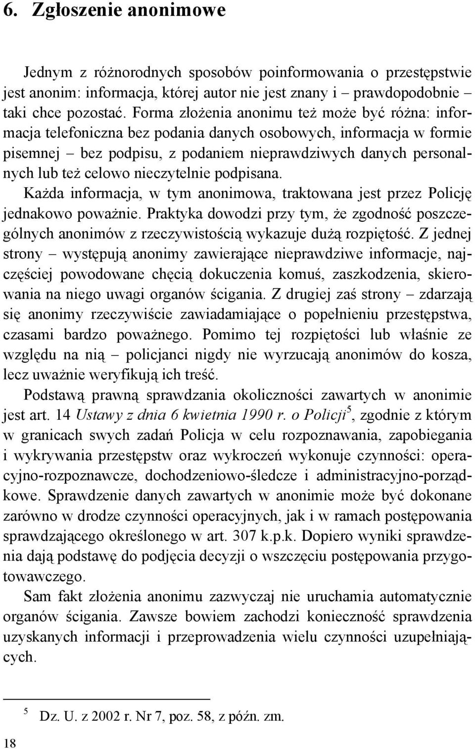 nieczytelnie podpisana. Każda informacja, w tym anonimowa, traktowana jest przez Policję jednakowo poważnie.