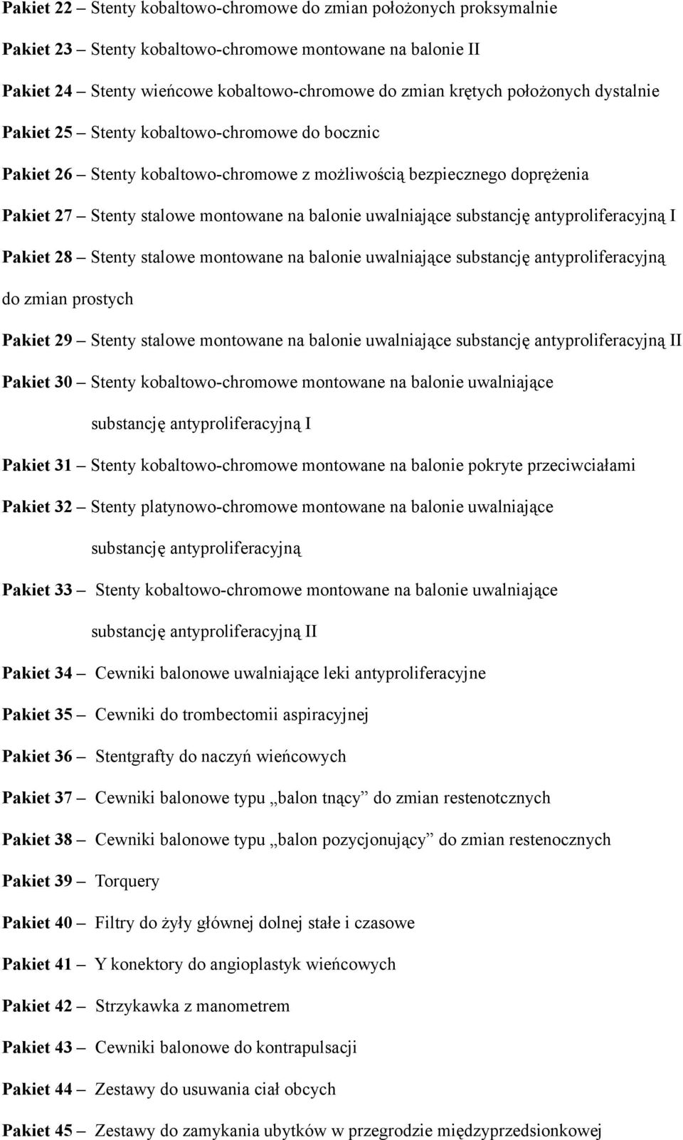 substancję antyproliferacyjną I Pakiet 28 Stenty stalowe montowane na balonie uwalniające substancję antyproliferacyjną do zmian prostych Pakiet 29 Stenty stalowe montowane na balonie uwalniające