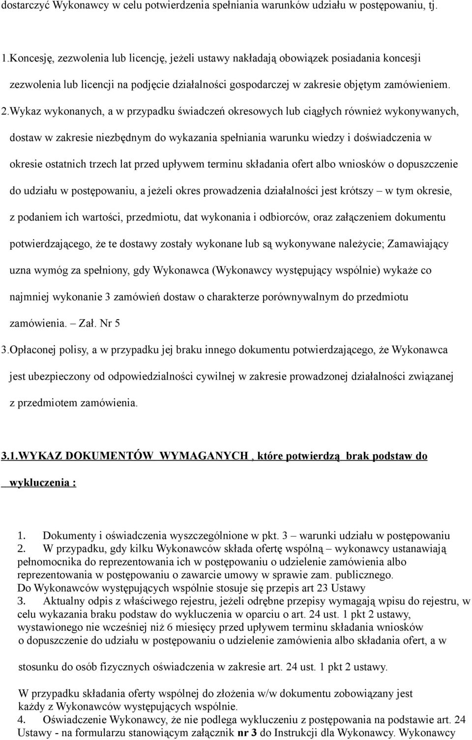 Wykaz wykonanych, a w przypadku świadczeń okresowych lub ciągłych również wykonywanych, dostaw w zakresie niezbędnym do wykazania spełniania warunku wiedzy i doświadczenia w okresie ostatnich trzech