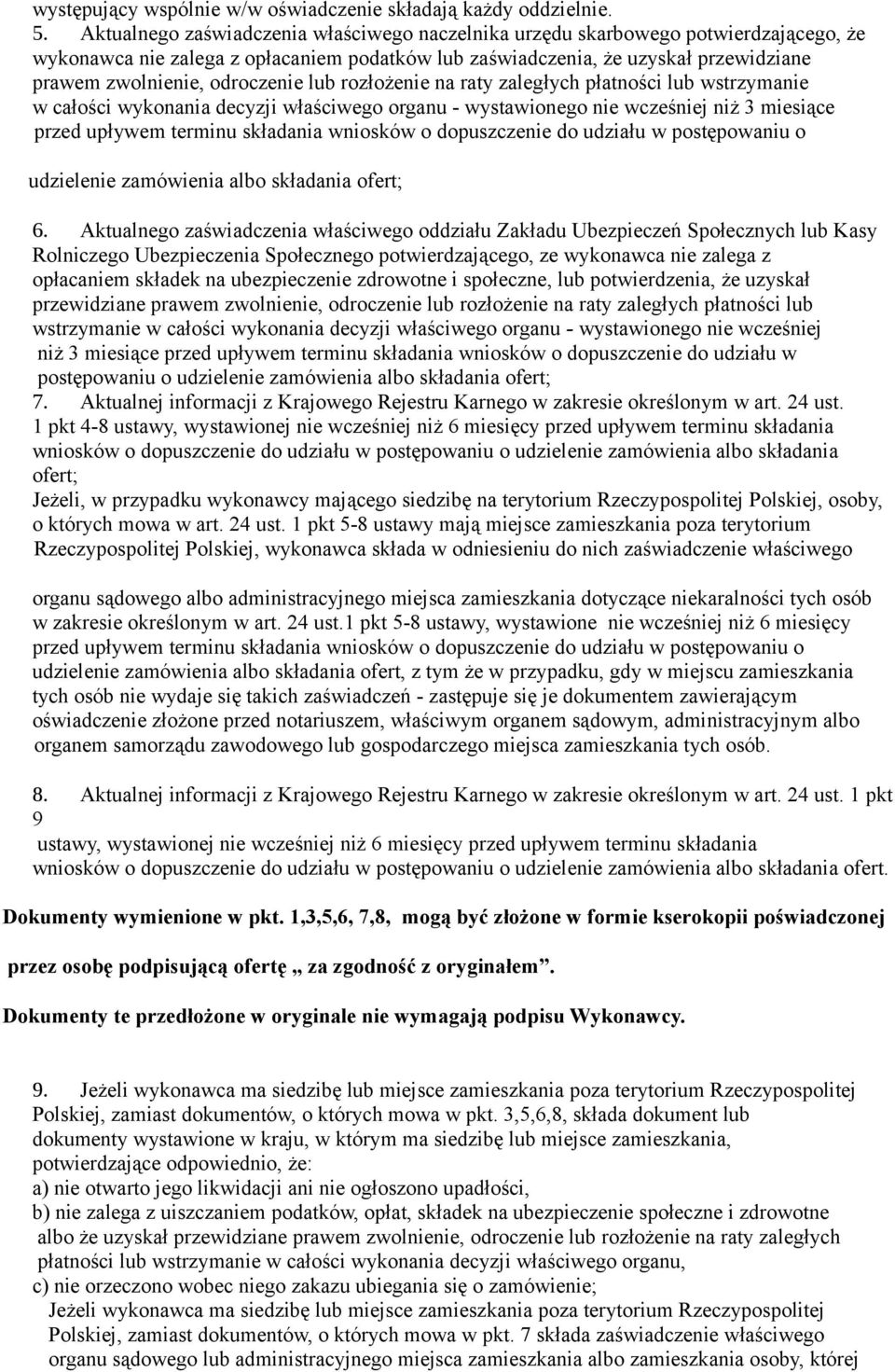 odroczenie lub rozłożenie na raty zaległych płatności lub wstrzymanie w całości wykonania decyzji właściwego organu - wystawionego nie wcześniej niż 3 miesiące przed upływem terminu składania