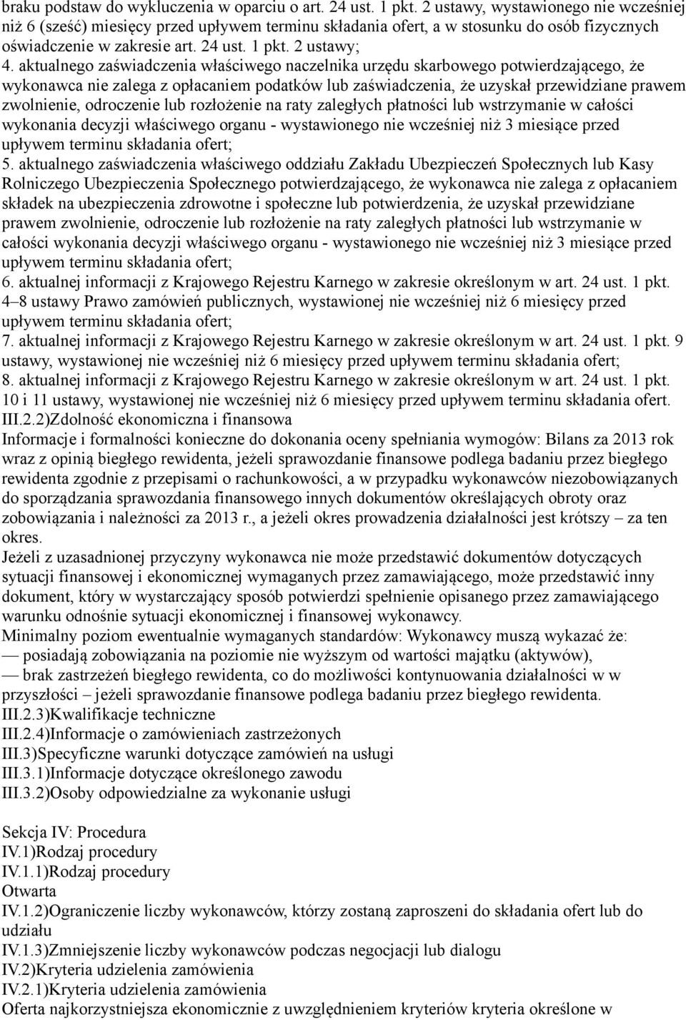 aktualnego zaświadczenia właściwego naczelnika urzędu skarbowego potwierdzającego, że wykonawca nie zalega z opłacaniem podatków lub zaświadczenia, że uzyskał przewidziane prawem zwolnienie,