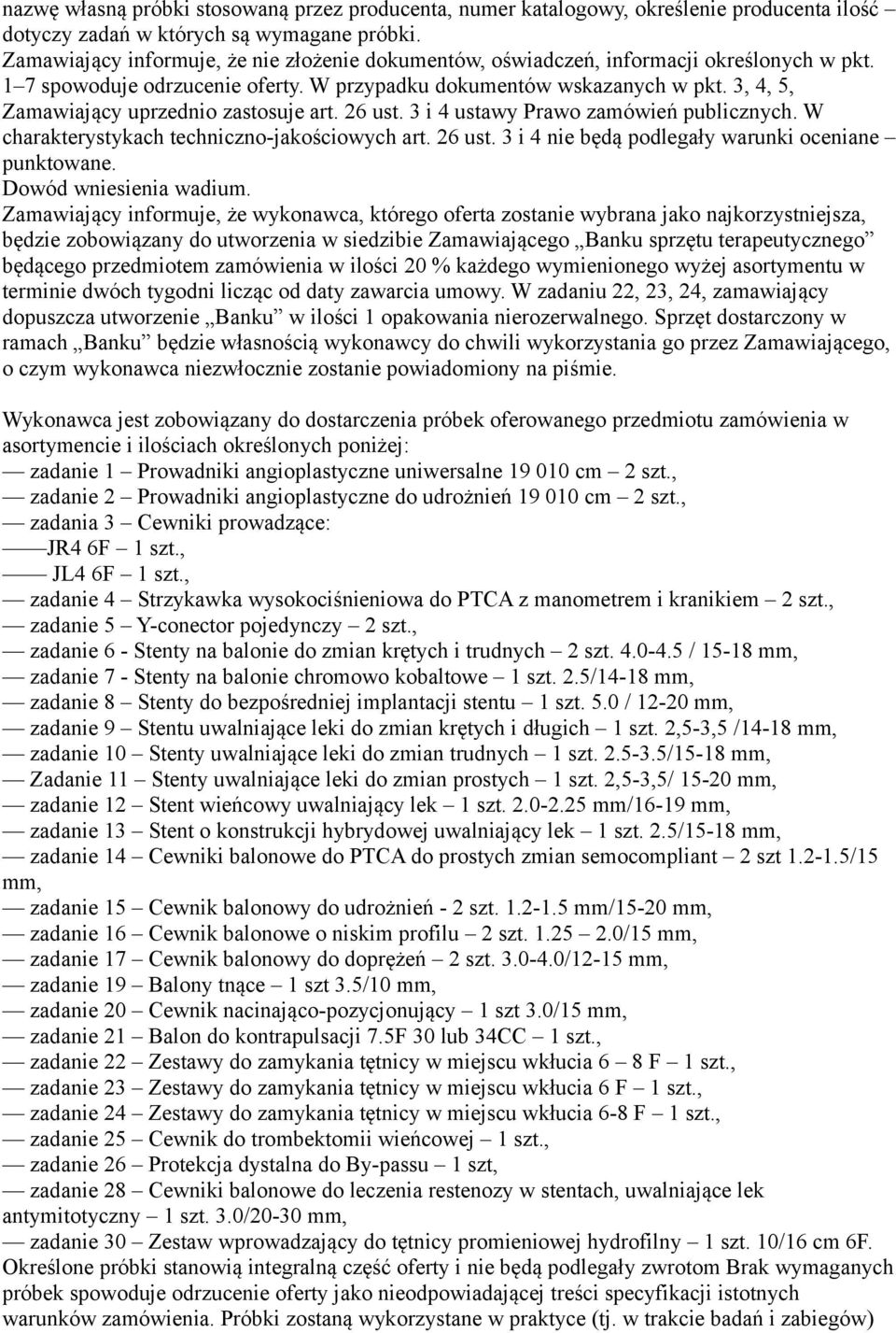 3, 4, 5, Zamawiający uprzednio zastosuje art. 26 ust. 3 i 4 ustawy Prawo zamówień publicznych. W charakterystykach techniczno-jakościowych art. 26 ust. 3 i 4 nie będą podlegały warunki oceniane punktowane.