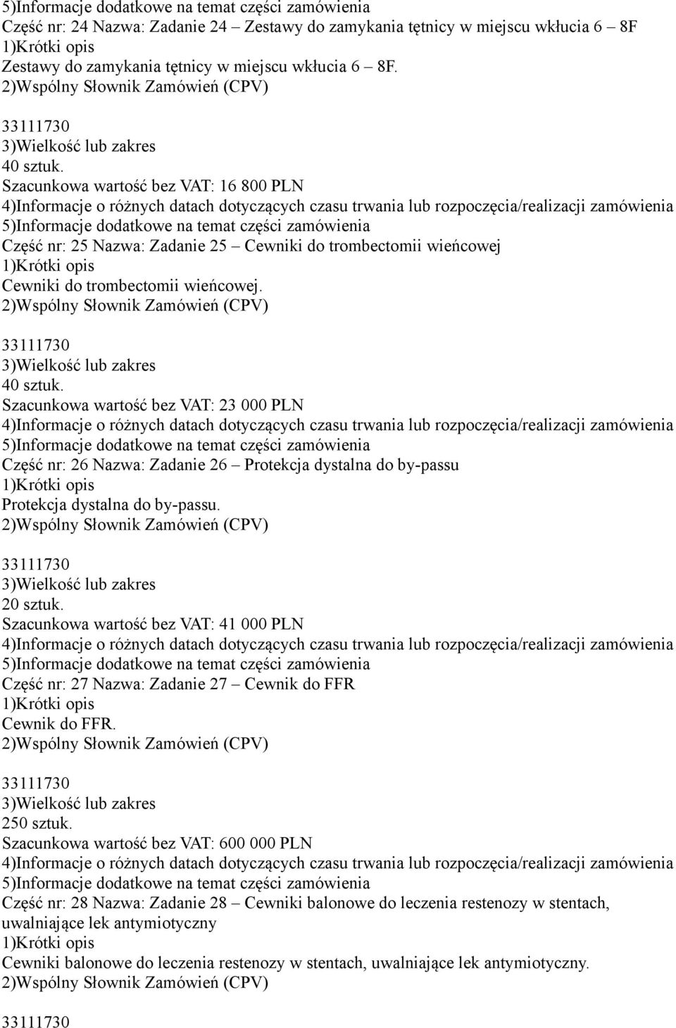 Szacunkowa wartość bez VAT: 23 000 PLN Część nr: 26 Nazwa: Zadanie 26 Protekcja dystalna do by-passu Protekcja dystalna do by-passu. 20 sztuk.