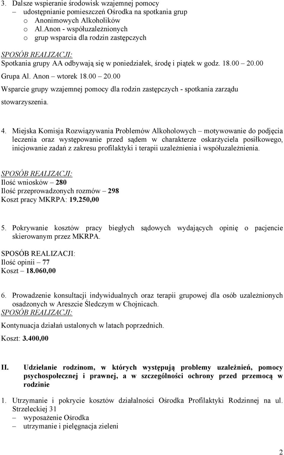 00 Grupa Al. Anon wtorek 18.00 20.00 Wsparcie grupy wzajemnej pomocy dla rodzin zastępczych - spotkania zarządu stowarzyszenia. 4.