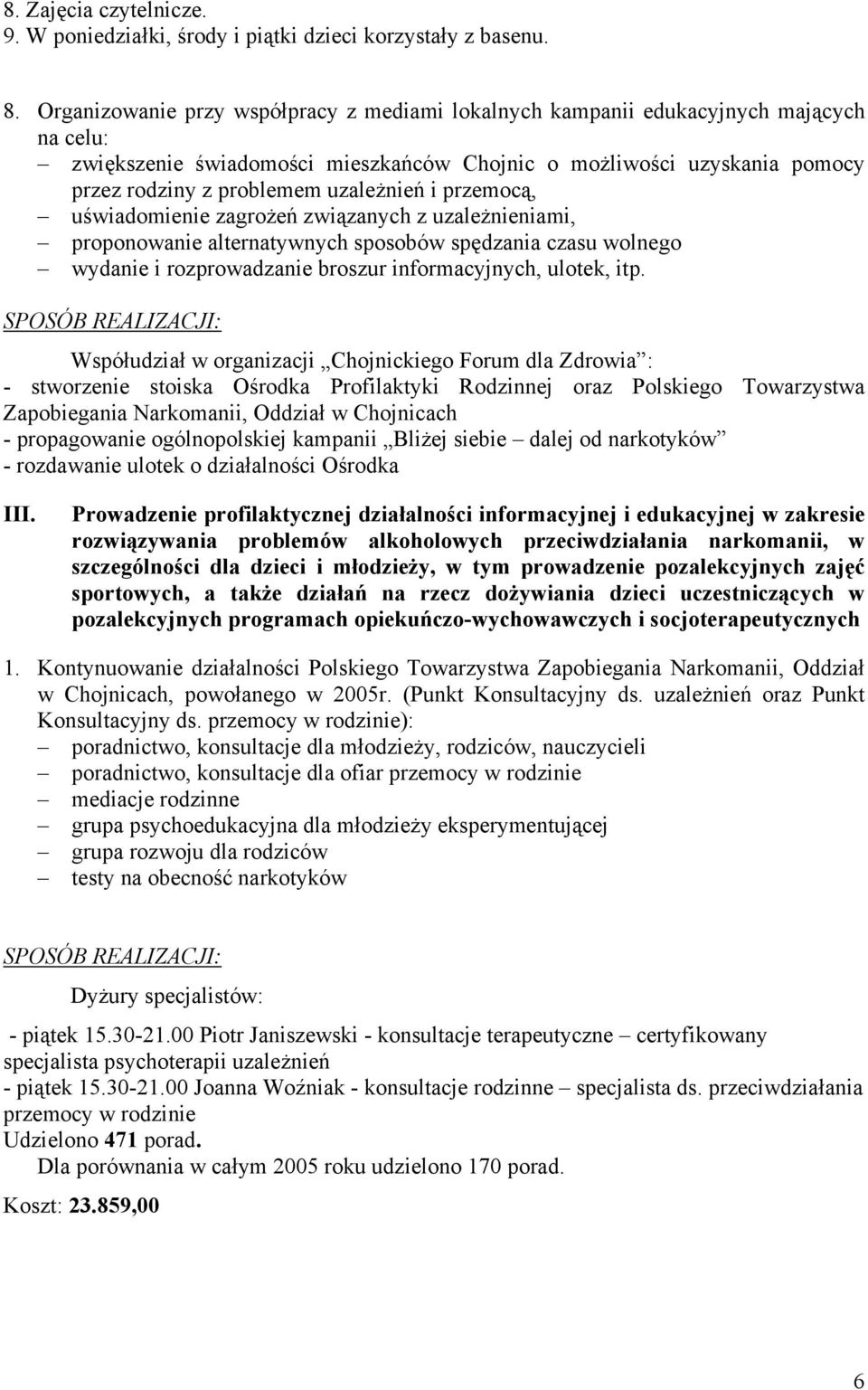uzależnień i przemocą, uświadomienie zagrożeń związanych z uzależnieniami, proponowanie alternatywnych sposobów spędzania czasu wolnego wydanie i rozprowadzanie broszur informacyjnych, ulotek, itp.