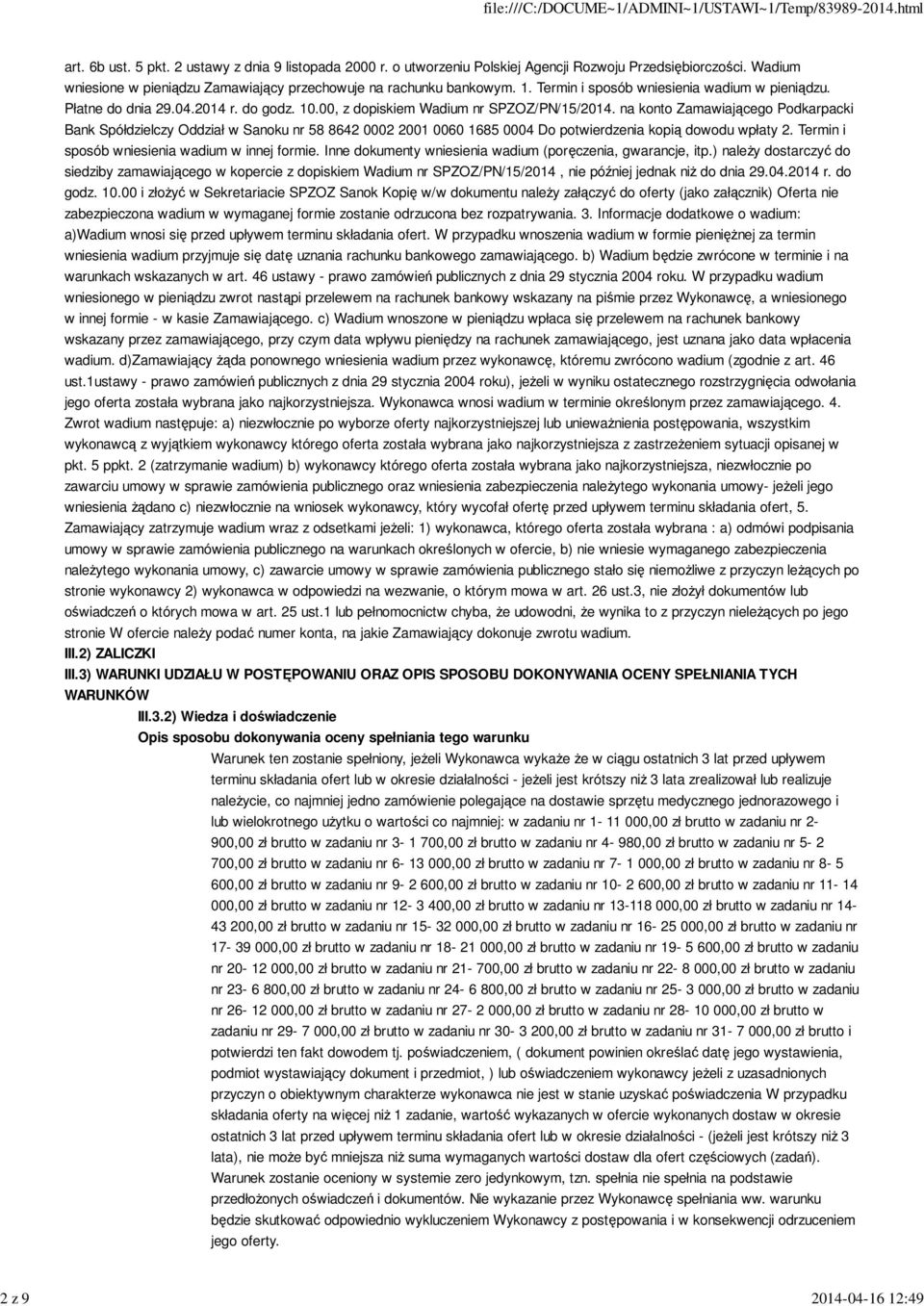 na konto Zamawiającego Podkarpacki Bank Spółdzielczy Oddział w Sanoku nr 58 8642 0002 2001 0060 1685 0004 Do potwierdzenia kopią dowodu wpłaty 2. Termin i sposób wniesienia wadium w innej formie.