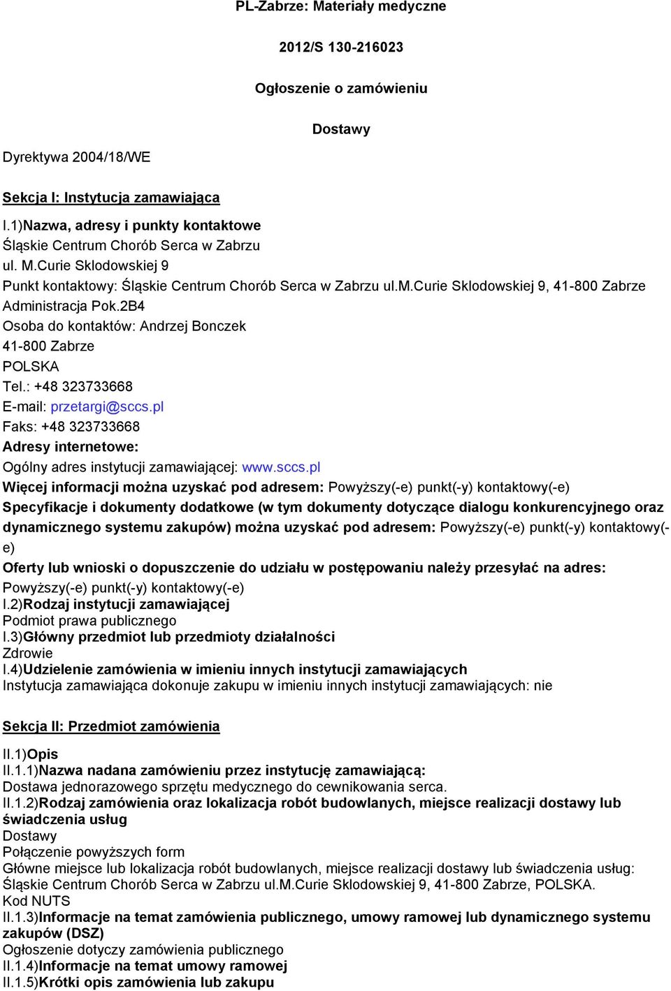 2B4 Osoba do kontaktów: Andrzej Bonczek 41-800 Zabrze POLSKA Tel.: +48 323733668 E-mail: przetargi@sccs.