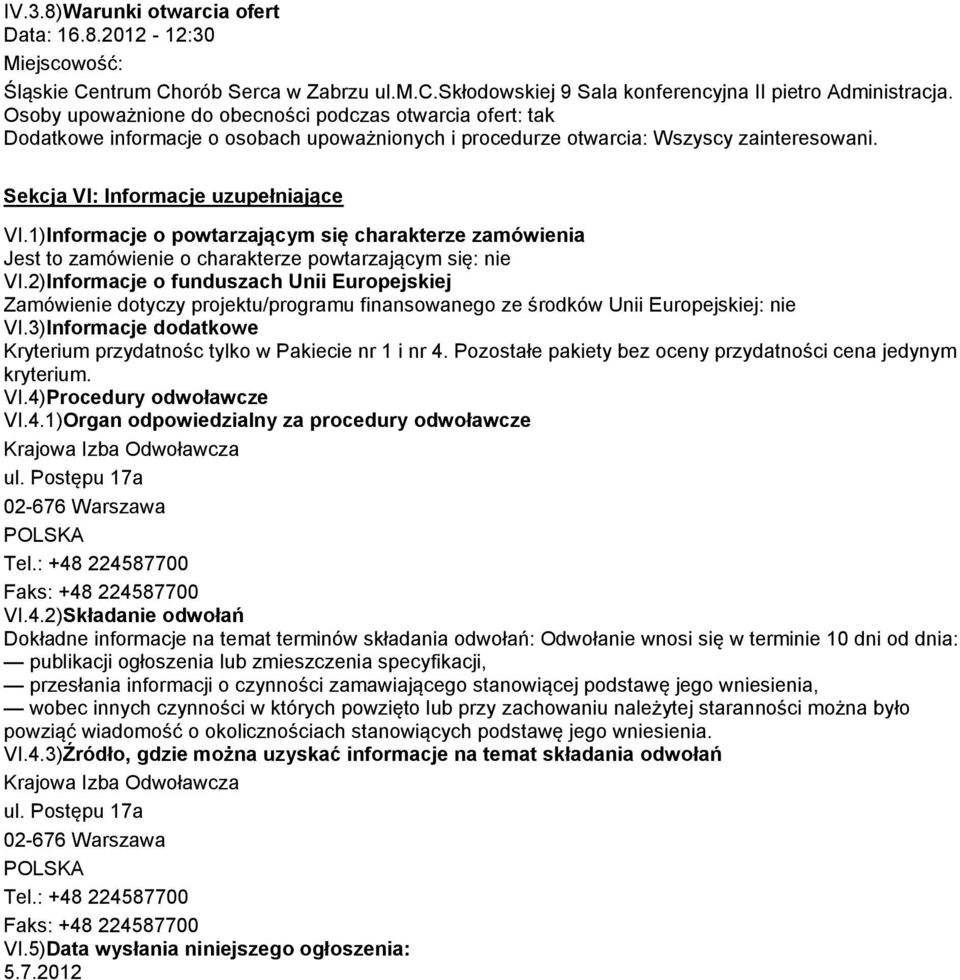 1)Informacje o powtarzającym się charakterze zamówienia Jest to zamówienie o charakterze powtarzającym się: nie VI.