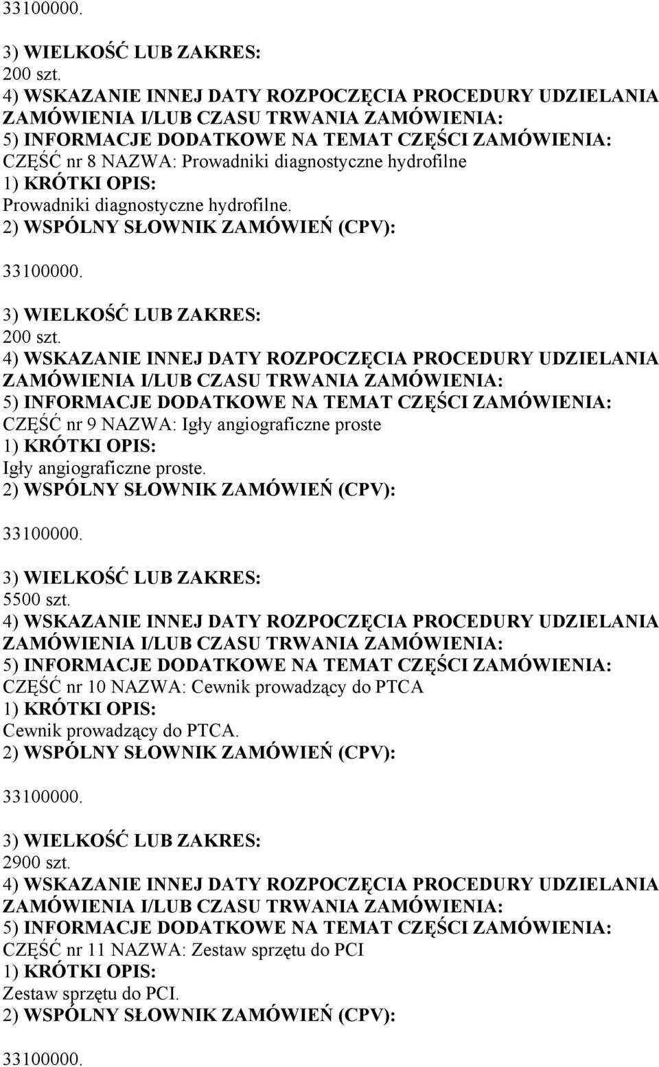 hydrofilne.  CZĘŚĆ nr 9 NAZWA: Igły angiograficzne proste Igły angiograficzne proste.