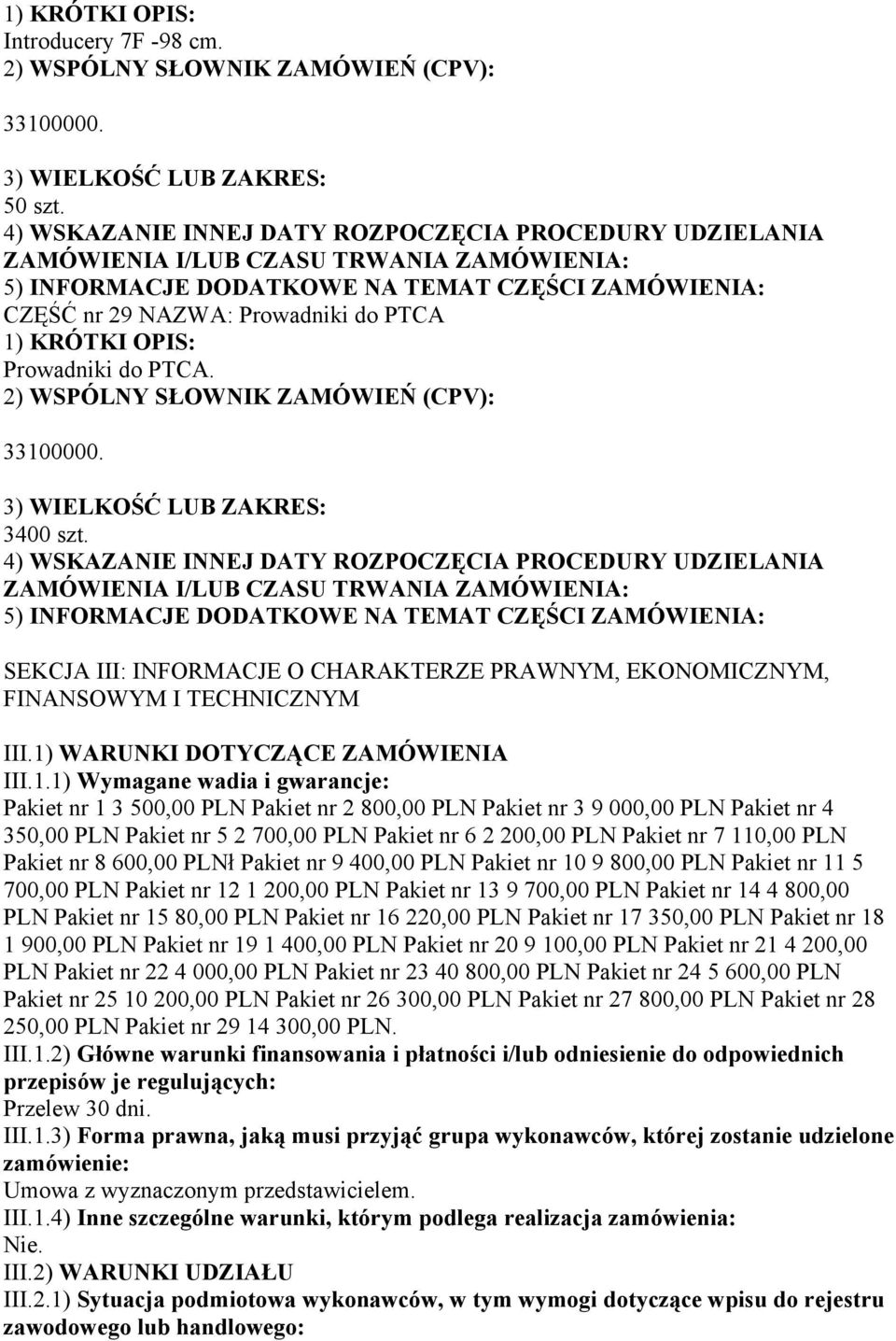 6 2 200,00 PLN Pakiet nr 7 110,00 PLN Pakiet nr 8 600,00 PLNł Pakiet nr 9 400,00 PLN Pakiet nr 10 9 800,00 PLN Pakiet nr 11 5 700,00 PLN Pakiet nr 12 1 200,00 PLN Pakiet nr 13 9 700,00 PLN Pakiet nr